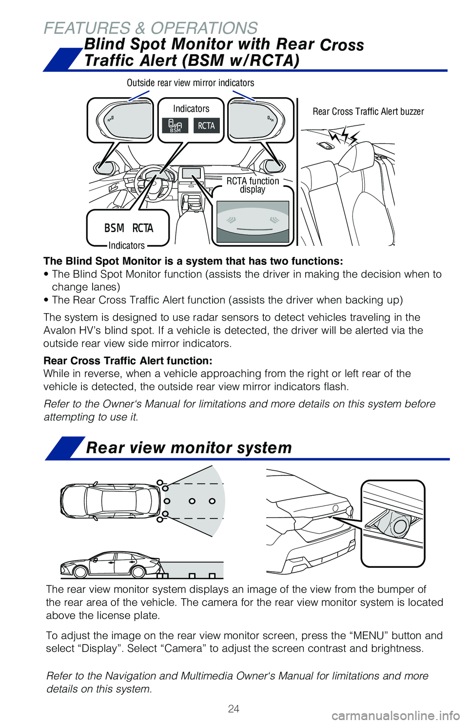 TOYOTA AVALON HYBRID 2020 Owners Manual (in English) 24
FEATURES & OPERATIONS
The Blind Spot Monitor is a system that has two functions:
• The Blind Spot Monitor function (assists the driver in making the decision when to change lanes)
• The Rear Cr TOYOTA AVALON HYBRID 2020 Owners Manual (in English) 24
FEATURES & OPERATIONS
The Blind Spot Monitor is a system that has two functions:
• The Blind Spot Monitor function (assists the driver in making the decision when to change lanes)
• The Rear Cr