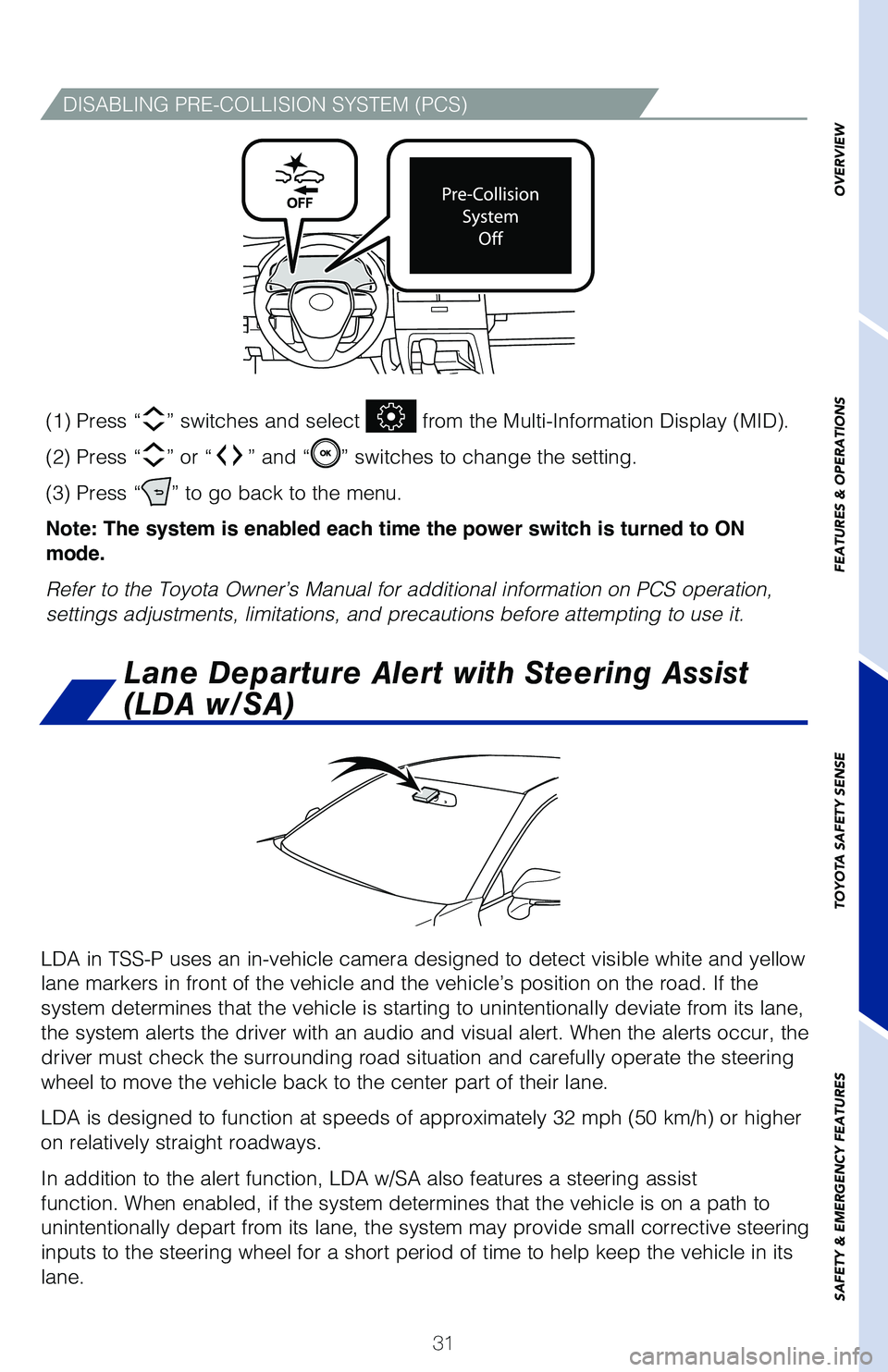 TOYOTA AVALON HYBRID 2020 (in English) Owners Guide 31
DISABLING PRE-COLLISION SYSTEM (PCS)
LDA in TSS-P uses an in-vehicle camera designed to detect visible white \
and yellow
lane markers in front of the vehicle and the vehicle’s position on th\
e TOYOTA AVALON HYBRID 2020 (in English) Owners Guide 31
DISABLING PRE-COLLISION SYSTEM (PCS)
LDA in TSS-P uses an in-vehicle camera designed to detect visible white \
and yellow
lane markers in front of the vehicle and the vehicle’s position on th\
e