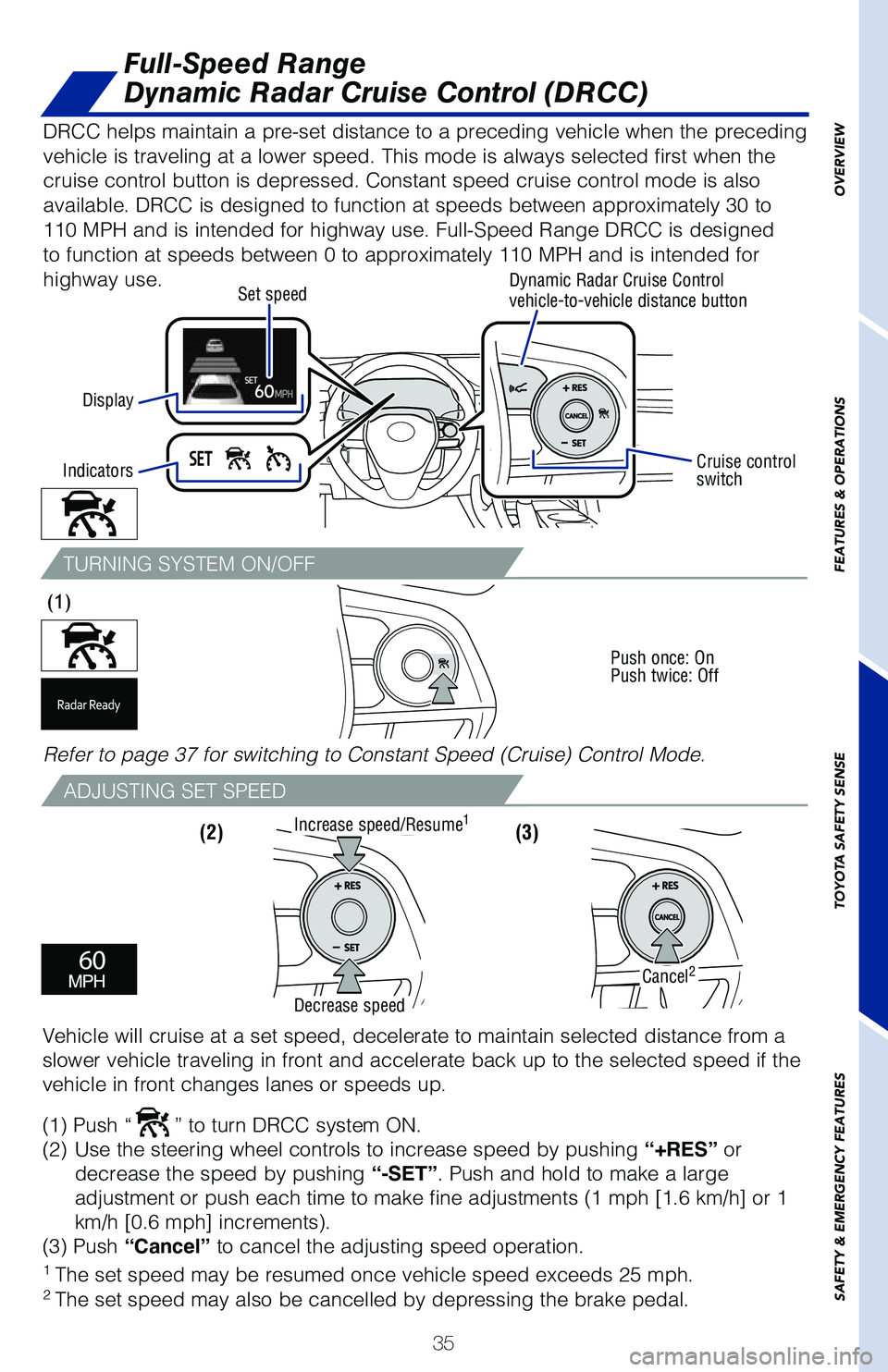TOYOTA AVALON HYBRID 2020 (in English) Owners Guide 35
Full-Speed Range
Dynamic Radar Cruise Control (DRCC)
TURNING SYSTEM ON/OFF
ADJUSTING SET SPEED
(3)
(1)
Push once: On
Push twice: Off
(2)
1 The set speed may be resumed once vehicle speed exce TOYOTA AVALON HYBRID 2020 (in English) Owners Guide 35
Full-Speed Range
Dynamic Radar Cruise Control (DRCC)
TURNING SYSTEM ON/OFF
ADJUSTING SET SPEED
(3)
(1)
Push once: On
Push twice: Off
(2)
1 The set speed may be resumed once vehicle speed exce