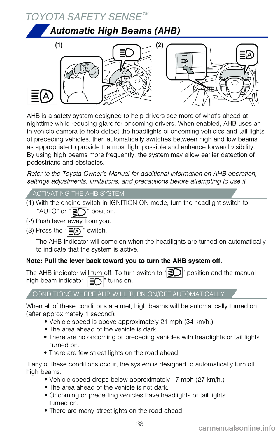 TOYOTA AVALON HYBRID 2020 (in English) Owners Guide 38
TOYOTA SAFETY SENSE™
AHB is a safety system designed to help drivers see more of what’s ah\
ead at
nighttime while reducing glare for oncoming drivers. When enabled, AHB u\
ses an
in-vehicle TOYOTA AVALON HYBRID 2020 (in English) Owners Guide 38
TOYOTA SAFETY SENSE™
AHB is a safety system designed to help drivers see more of what’s ah\
ead at
nighttime while reducing glare for oncoming drivers. When enabled, AHB u\
ses an
in-vehicle