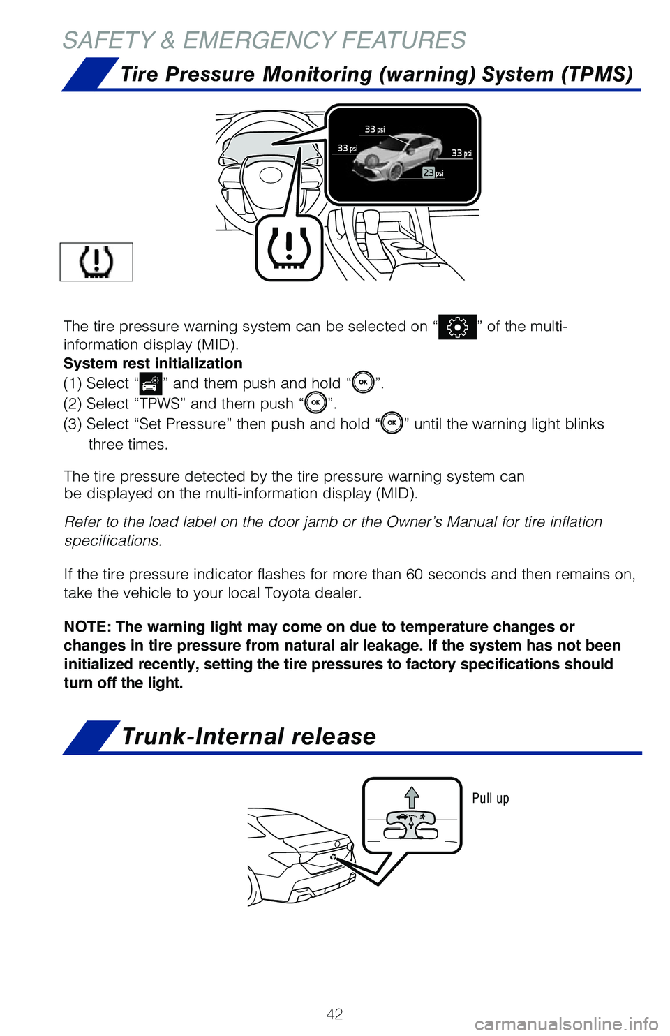 TOYOTA AVALON HYBRID 2020  Owners Manual (in English) 42
Trunk-Internal release
SAFETY & EMERGENCY FEATURES
Tire Pressure Monitoring (warning) System (TPMS)
The tire pressure detected by the tire pressure warning system can
be displayed on the multi-info