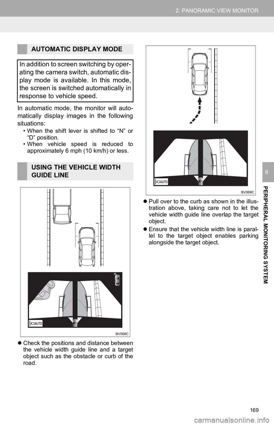 TOYOTA AVALON HYBRID 2020 Accessories, Audio & Navigation (in English) 169
2. PANORAMIC VIEW MONITOR
PERIPHERAL MONITORING SYSTEM
6
In automatic mode, the monitor will auto-
matically display images in the following
situations:
• When the shift lever is TOYOTA AVALON HYBRID 2020 Accessories, Audio & Navigation (in English) 169
2. PANORAMIC VIEW MONITOR
PERIPHERAL MONITORING SYSTEM
6
In automatic mode, the monitor will auto-
matically display images in the following
situations:
• When the shift lever is