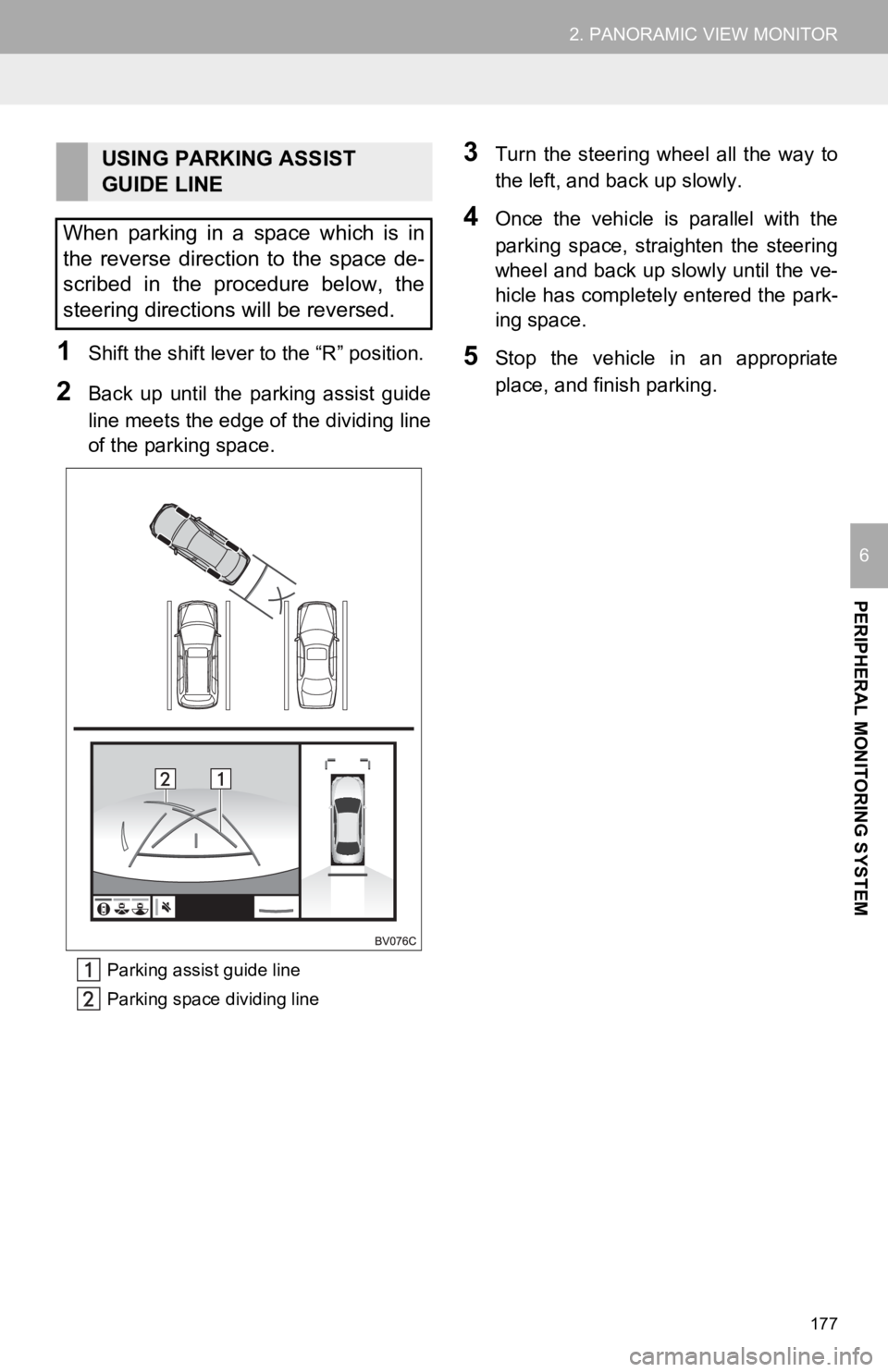 TOYOTA AVALON HYBRID 2020 Accessories, Audio & Navigation (in English) 177
2. PANORAMIC VIEW MONITOR
PERIPHERAL MONITORING SYSTEM
6
1Shift the shift lever to the “R” position.
2Back up until the parking assist guide
line meets the edge of the dividing line
of t TOYOTA AVALON HYBRID 2020 Accessories, Audio & Navigation (in English) 177
2. PANORAMIC VIEW MONITOR
PERIPHERAL MONITORING SYSTEM
6
1Shift the shift lever to the “R” position.
2Back up until the parking assist guide
line meets the edge of the dividing line
of t