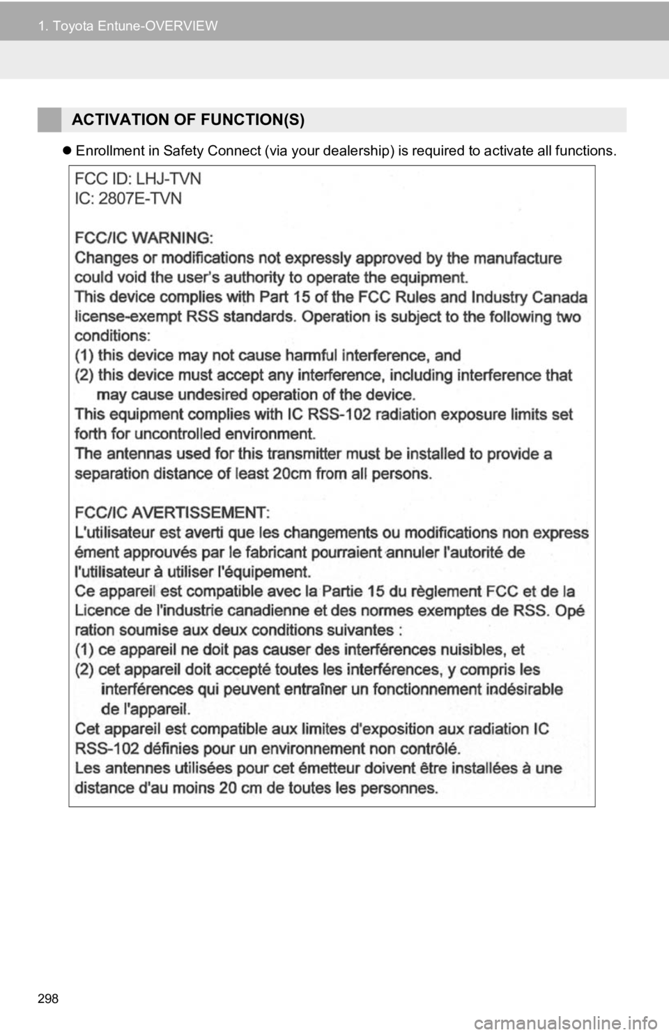 TOYOTA AVALON HYBRID 2020  Accessories, Audio & Navigation (in English) 298
1. Toyota Entune-OVERVIEW
Enrollment in Safety Connect (via your dealership) is required  to activate all functions.
ACTIVATION OF FUNCTION(S) 