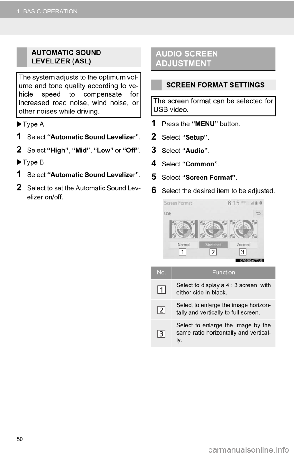TOYOTA AVALON HYBRID 2020 Accessories, Audio & Navigation (in English) 80
1. BASIC OPERATION
Type A
1Select “Automatic Sound Levelizer” .
2Select “High” , “Mid”, “Low” or “Off” .
Type B
1Select “Automatic Sound Levelizer” .
2Select to s TOYOTA AVALON HYBRID 2020 Accessories, Audio & Navigation (in English) 80
1. BASIC OPERATION
Type A
1Select “Automatic Sound Levelizer” .
2Select “High” , “Mid”, “Low” or “Off” .
Type B
1Select “Automatic Sound Levelizer” .
2Select to s