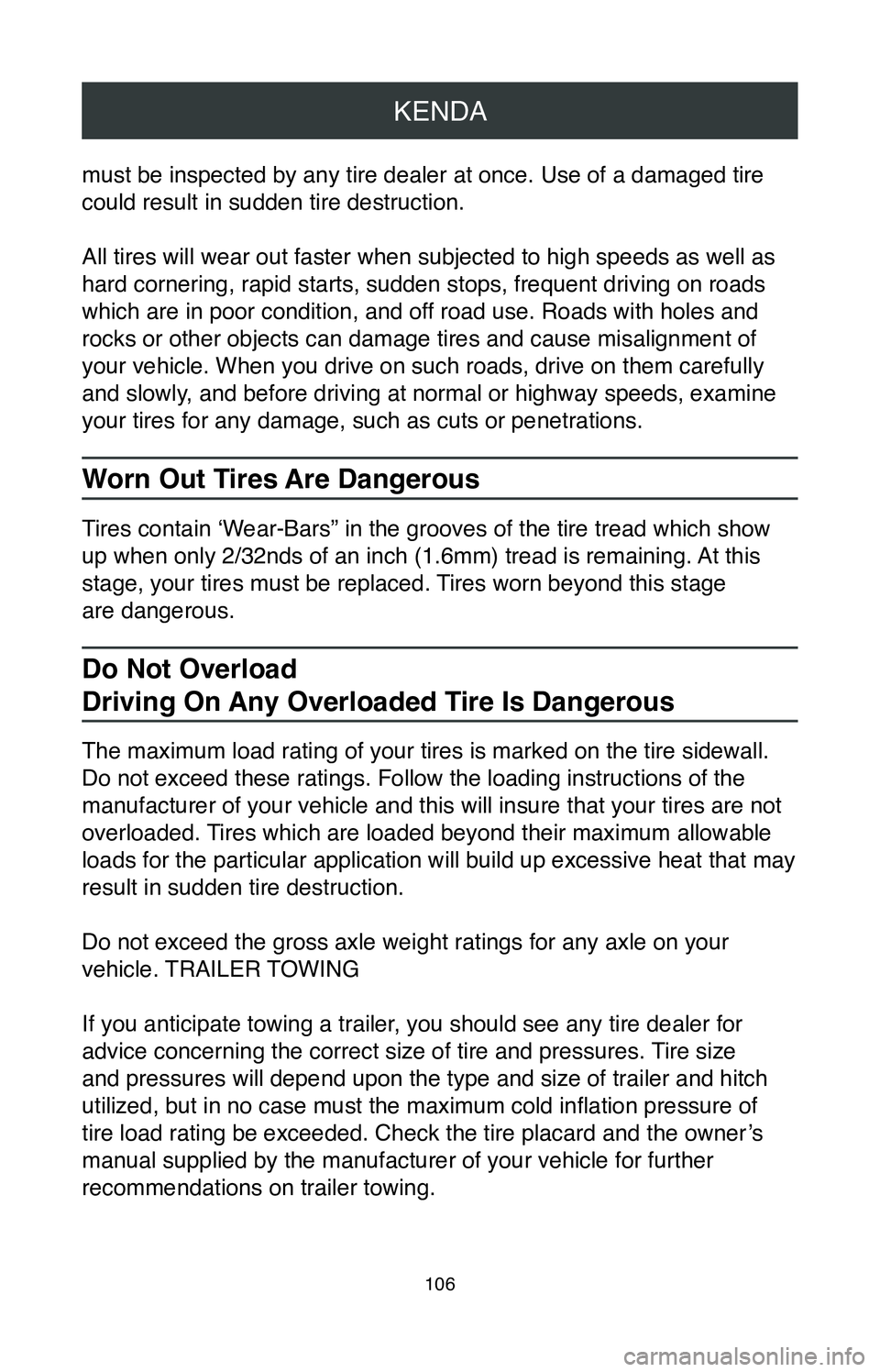 TOYOTA AVALON HYBRID 2020  Warranties & Maintenance Guides (in English) KENDA
106
must be inspected by any tire dealer at once. Use of a damaged tire 
could result in sudden tire destruction.
All tires will wear out faster when subjected to high speeds as well as 
hard co