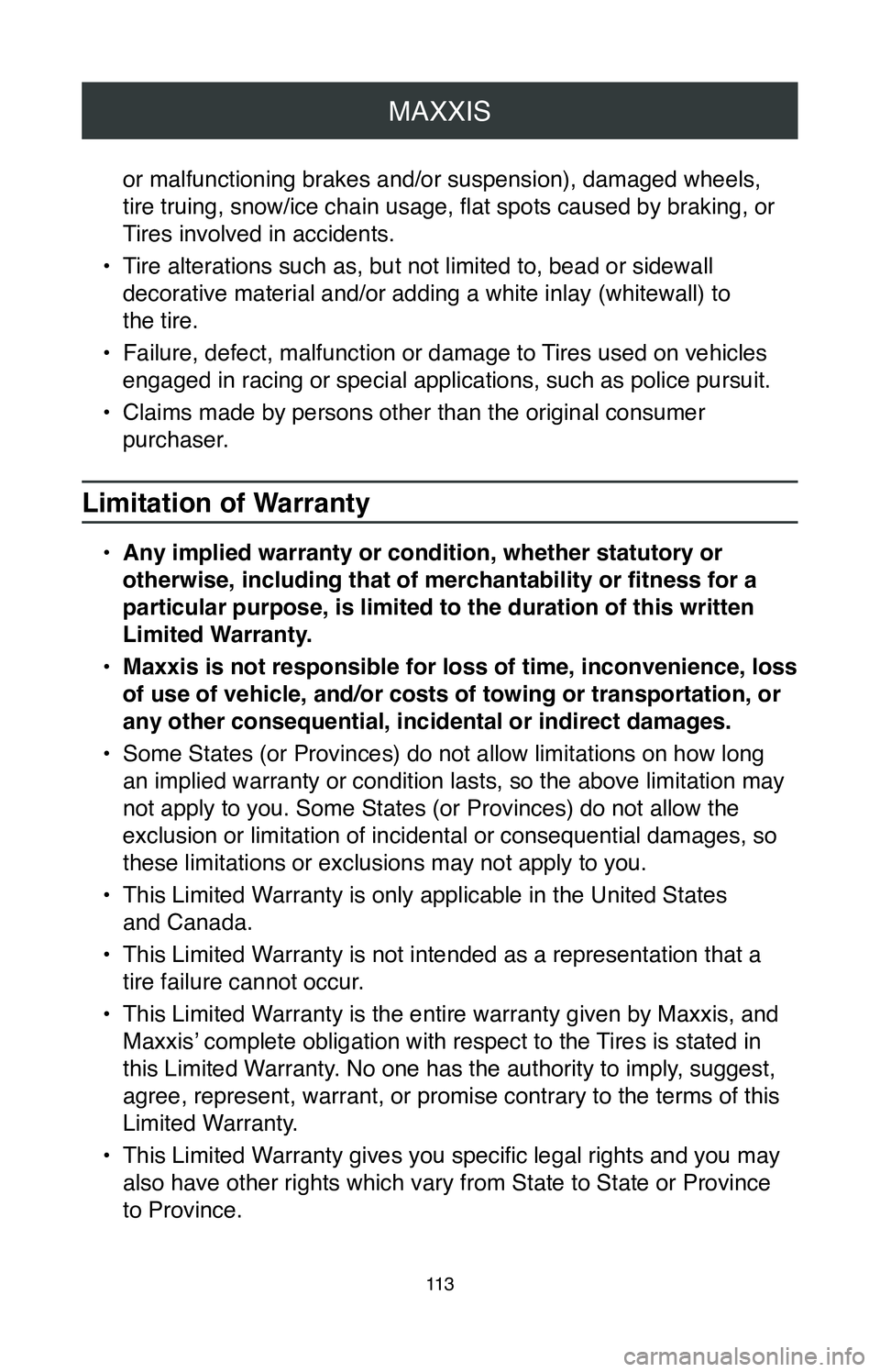 TOYOTA AVALON HYBRID 2020  Warranties & Maintenance Guides (in English) MAXXIS
11 3
or malfunctioning brakes and/or suspension), damaged wheels, 
tire truing, snow/ice chain usage, flat spots caused by braking, or 
Tires involved in accidents.
•
 Tire alterations such a