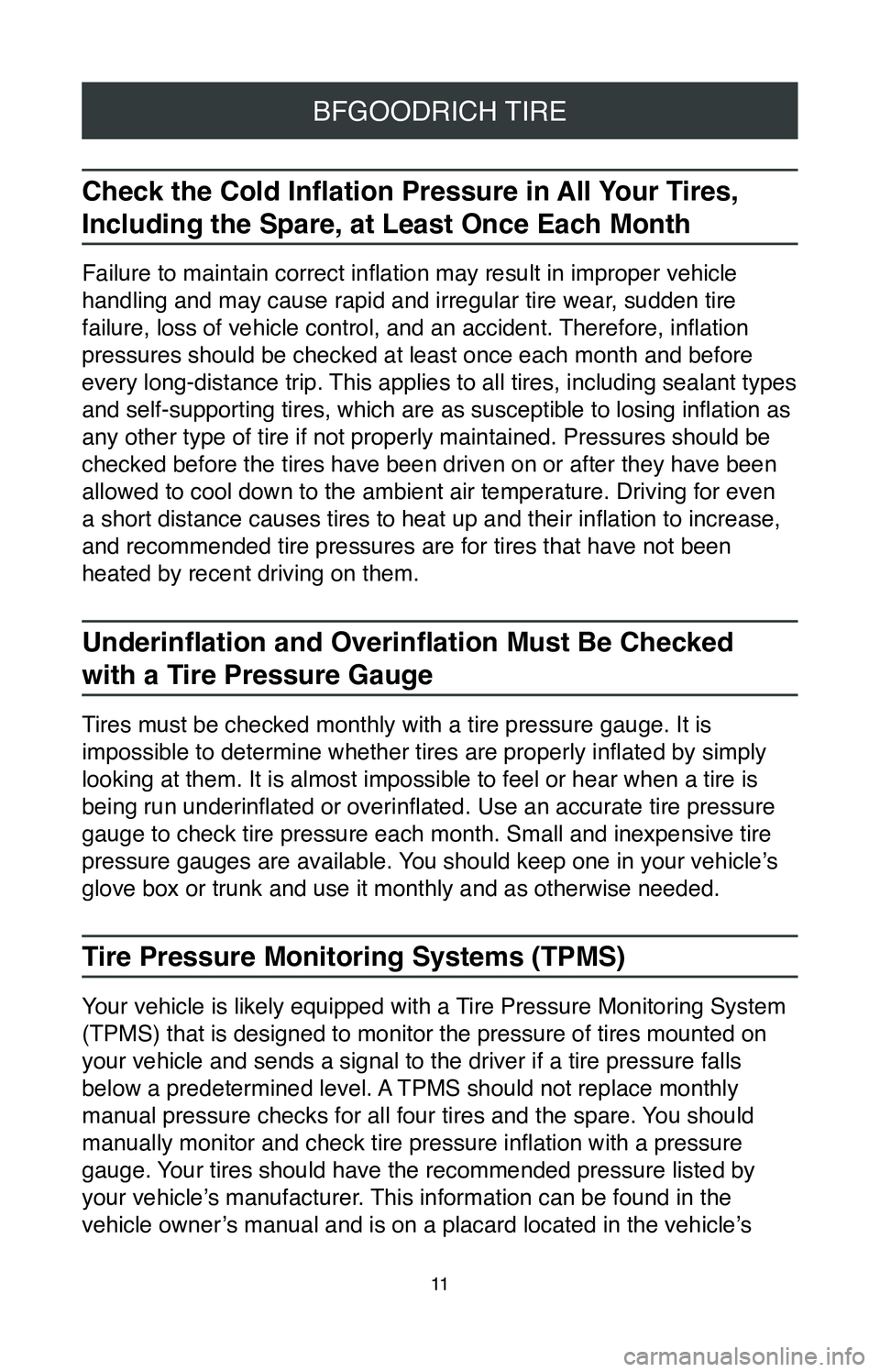 TOYOTA AVALON HYBRID 2020  Warranties & Maintenance Guides (in English) 11
BFGOODRICH TIRE
Check the Cold Inflation Pressure in All Your Tires, 
Including the Spare, at Least Once Each Month
Failure to maintain correct inflation may result in improper vehicle 
handling an