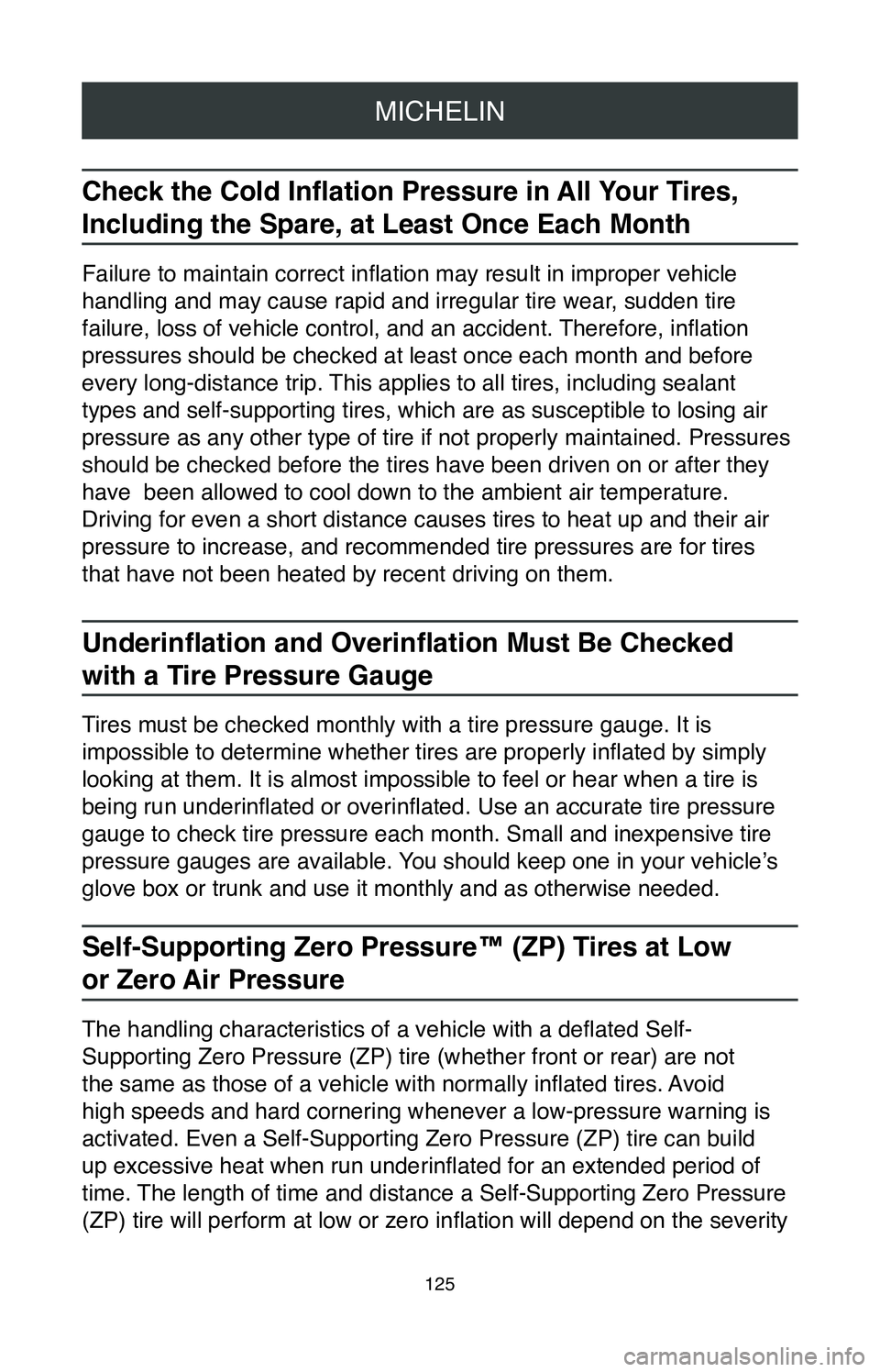 TOYOTA AVALON HYBRID 2020  Warranties & Maintenance Guides (in English) MICHELIN
125
Check the Cold Inflation Pressure in All Your Tires, 
Including the Spare, at Least Once Each Month
Failure to maintain correct inflation may result in improper vehicle 
handling and may 