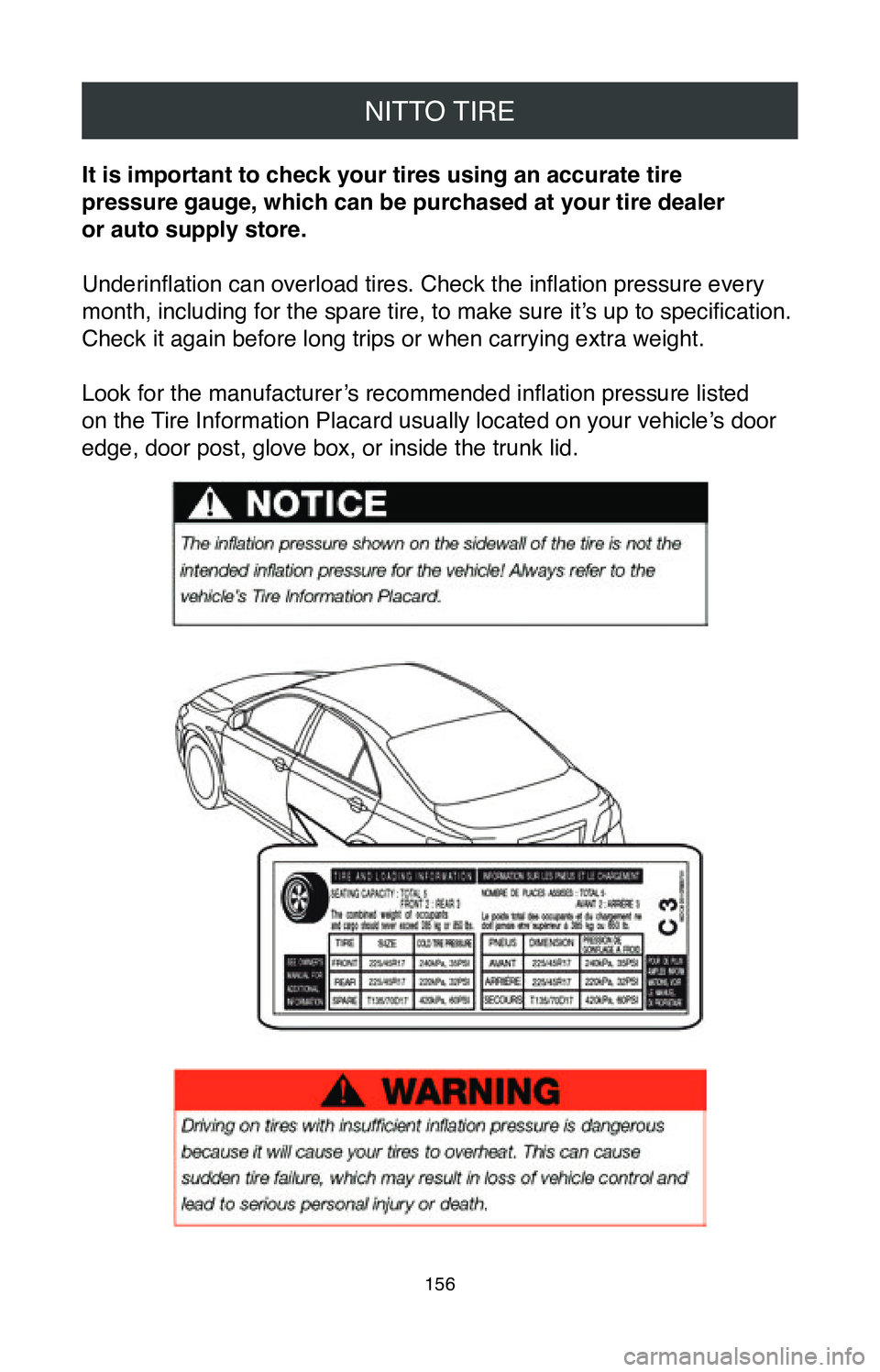 TOYOTA AVALON HYBRID 2020  Warranties & Maintenance Guides (in English) NITTO TIRE
156
It is important to check your tires using an accurate tire  
pressure gauge, which can be purchased at your tire dealer  
or auto supply store.
Underinflation can overload tires. Check 