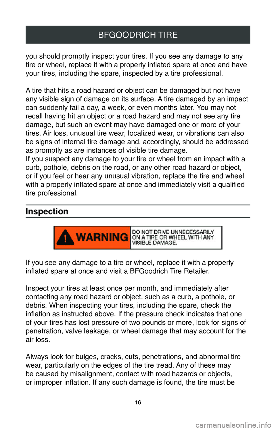 TOYOTA AVALON HYBRID 2020  Warranties & Maintenance Guides (in English) 16
BFGOODRICH TIRE
you should promptly inspect your tires. If you see any damage to any 
tire or wheel, replace it with a properly inflated spare at once and have 
your tires, including the spare, ins