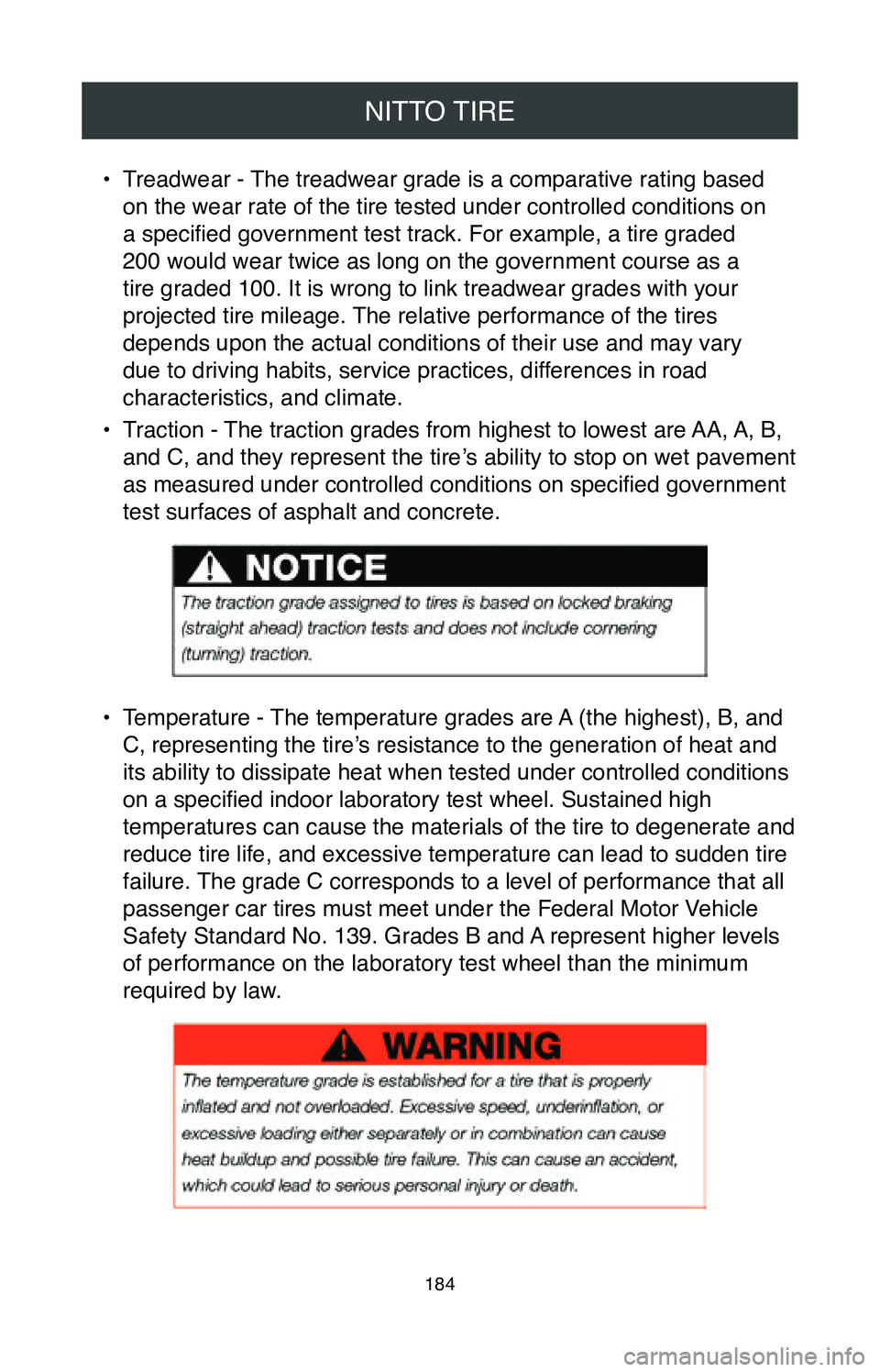 TOYOTA AVALON HYBRID 2020  Warranties & Maintenance Guides (in English) NITTO TIRE
184
• Treadwear - The treadwear grade is a comparative rating based 
on the wear rate of the tire tested under controlled conditions on 
a specified government test track. For example, a 