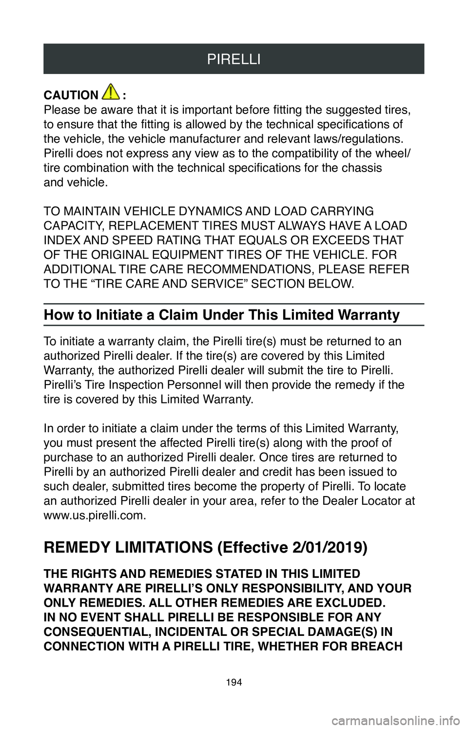 TOYOTA AVALON HYBRID 2020  Warranties & Maintenance Guides (in English) PIRELLI
194
CAUTION       :
Please be aware that it is important before fitting the suggested tires, 
to ensure that the fitting is allowed by the technical specifications of  
the vehicle, the vehicl