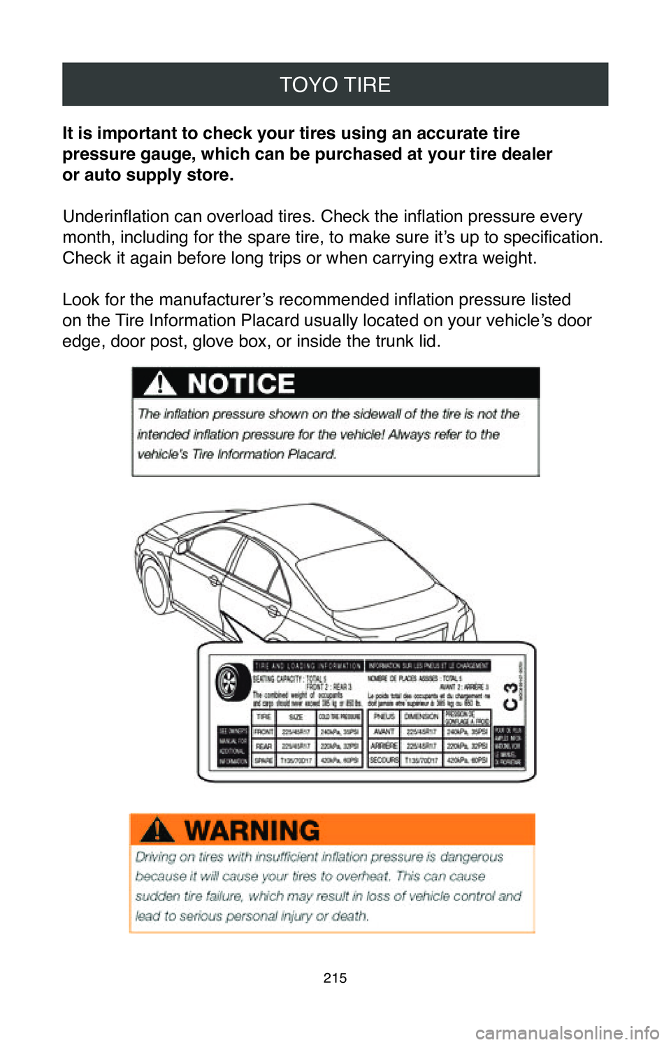 TOYOTA AVALON HYBRID 2020  Warranties & Maintenance Guides (in English) TOYO TIRE
215
It is important to check your tires using an accurate tire  
pressure gauge, which can be purchased at your tire dealer  
or auto supply store.
Underinflation can overload tires. Check t