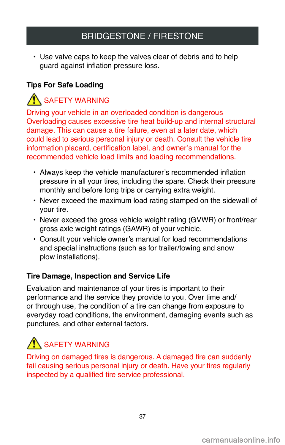 TOYOTA AVALON HYBRID 2020  Warranties & Maintenance Guides (in English) BRIDGESTONE / FIRESTONE
37
• Use valve caps to keep the valves clear of debris and to help 
guard against inflation pressure loss.
Tips For Safe Loading SAFETY WARNING
Driving your vehicle in an ove