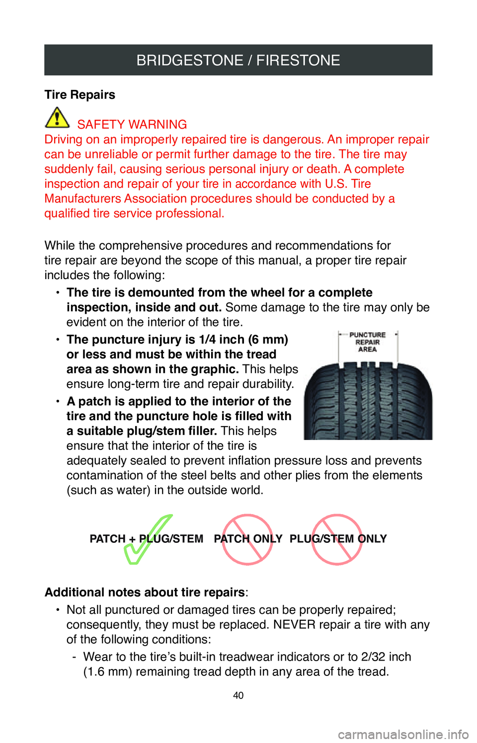 TOYOTA AVALON HYBRID 2020  Warranties & Maintenance Guides (in English) BRIDGESTONE / FIRESTONE
40
Tire Repairs
 SAFETY WARNING
Driving on an improperly repaired tire is dangerous. An improper repair 
can be unreliable or permit further damage to the tire. The tire may 
s