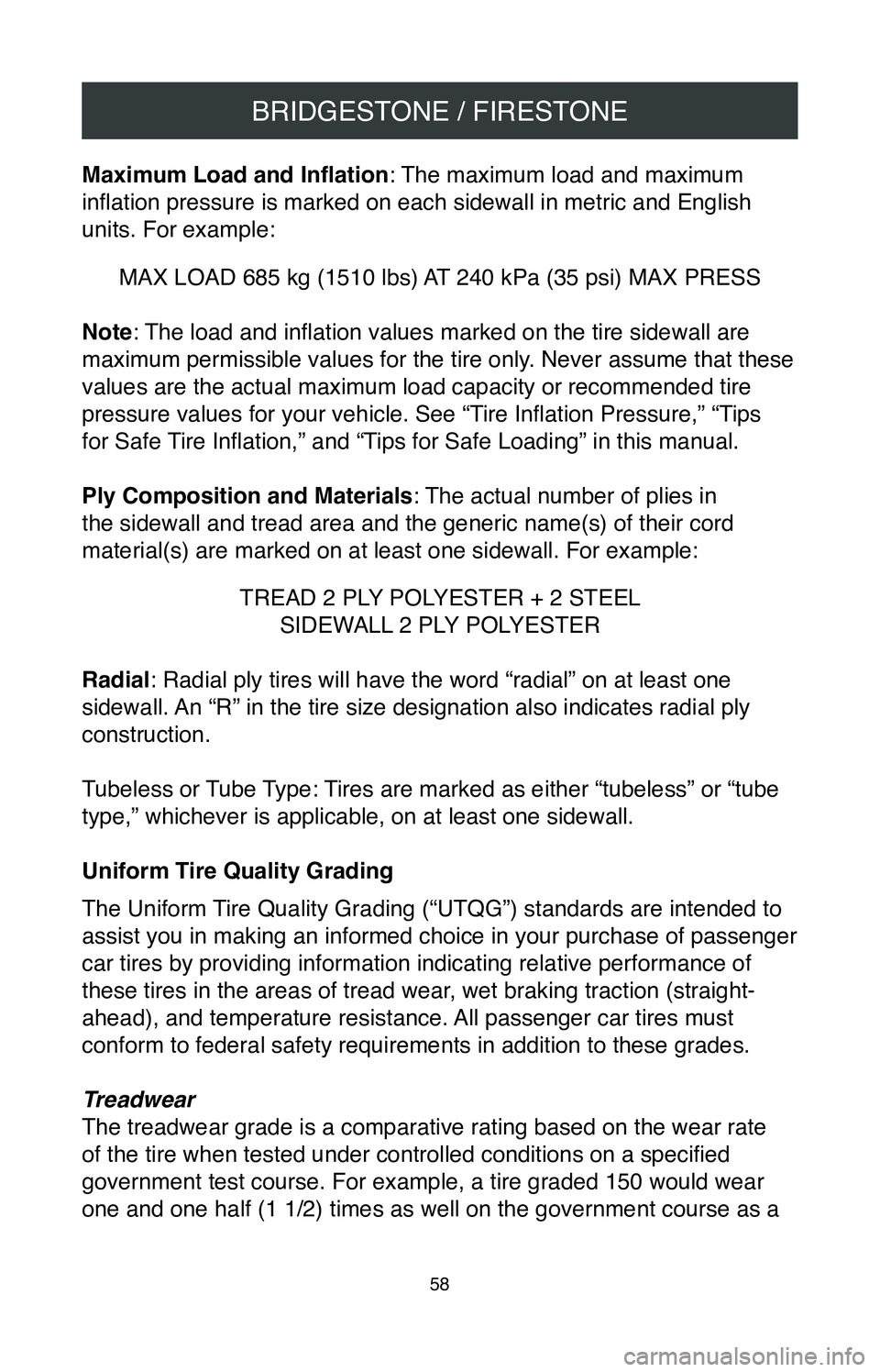 TOYOTA AVALON HYBRID 2020  Warranties & Maintenance Guides (in English) BRIDGESTONE / FIRESTONE
58
Maximum Load and Inflation: The maximum load and maximum 
inflation pressure is marked on each sidewall in metric and English 
units. For example:
MAX LOAD 685 kg (1510 lbs)