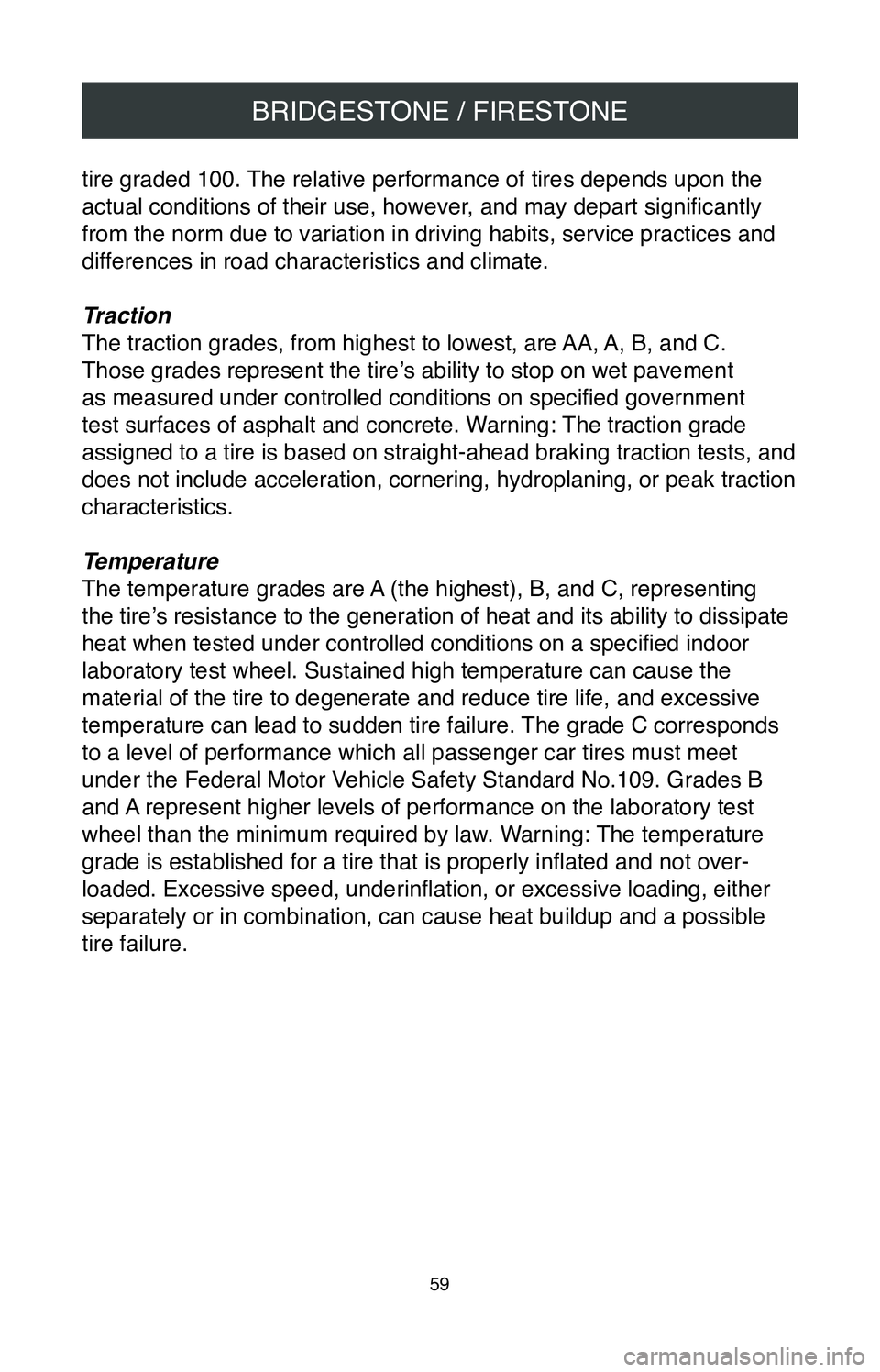 TOYOTA AVALON HYBRID 2020  Warranties & Maintenance Guides (in English) BRIDGESTONE / FIRESTONE
59
tire graded 100. The relative performance of tires depends upon the 
actual conditions of their use, however, and may depart significantly 
from the norm due to variation in