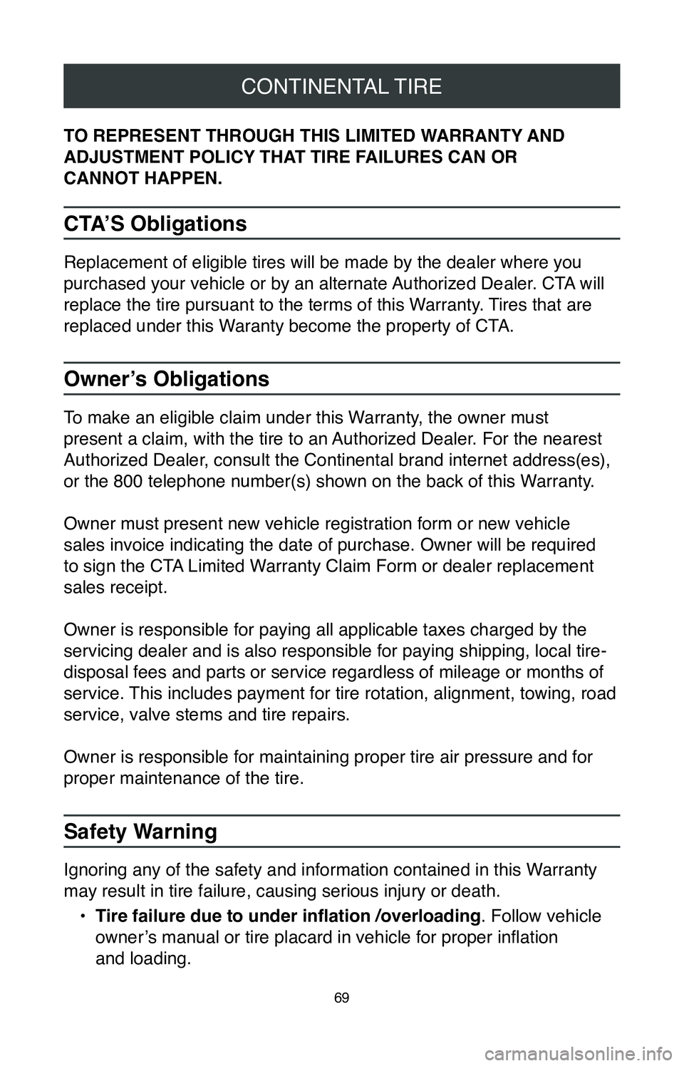 TOYOTA AVALON HYBRID 2020  Warranties & Maintenance Guides (in English) CONTINENTAL TIRE
69
TO REPRESENT THROUGH THIS LIMITED WARRANTY AND 
ADJUSTMENT POLICY THAT TIRE FAILURES CAN OR  
CANNOT HAPPEN.
CTA’S Obligations
Replacement of eligible tires will be made by the d