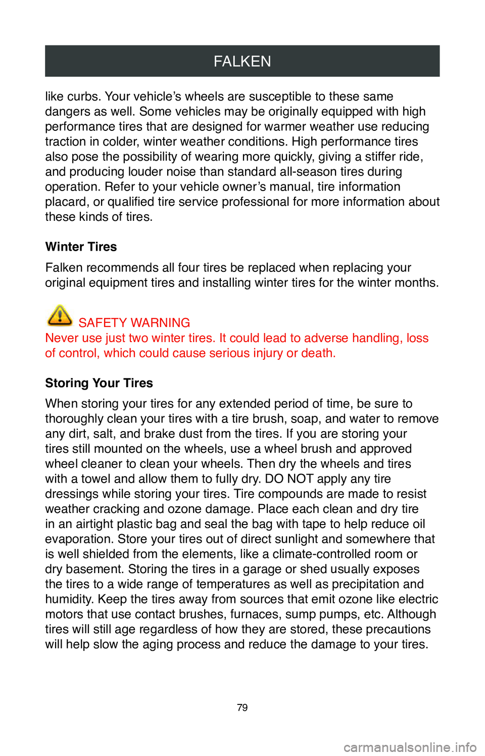 TOYOTA AVALON HYBRID 2020  Warranties & Maintenance Guides (in English) FALKEN
79
like curbs. Your vehicle’s wheels are susceptible to these same 
dangers as well. Some vehicles may be originally equipped with high 
performance tires that are designed for warmer weather