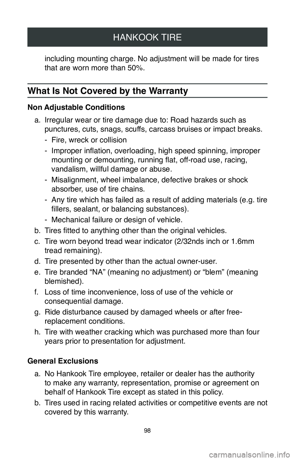 TOYOTA AVALON HYBRID 2020  Warranties & Maintenance Guides (in English) HANKOOK TIRE
98
including mounting charge. No adjustment will be made for tires 
that are worn more than 50%.
What Is Not Covered by the Warranty
Non Adjustable Conditionsa.
 Irregular wear or tire da