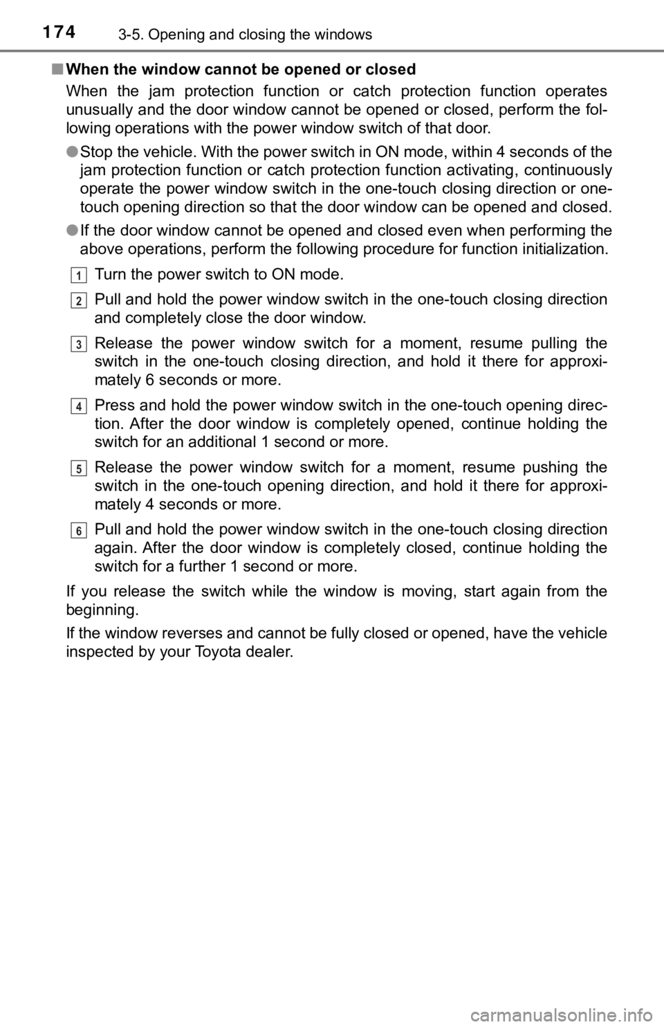 TOYOTA AVALON HYBRID 2021  Owners Manual (in English) 1743-5. Opening and closing the windows
■When the window cannot be opened or closed
When  the  jam  protection  function  or  catch  protection  function  operates
unusually and the door window cann