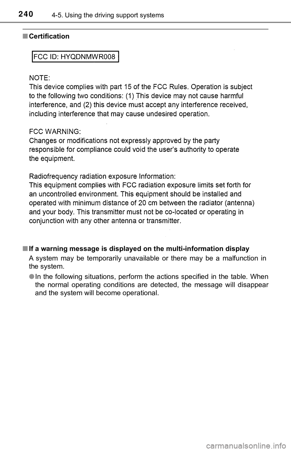 TOYOTA AVALON HYBRID 2021 Owners Manual (in English) 2404-5. Using the driving support systems
■Certification
■If a warning message is displayed on the multi-information display
A system may be temporarily unavailable or there may be a ma TOYOTA AVALON HYBRID 2021 Owners Manual (in English) 2404-5. Using the driving support systems
■Certification
■If a warning message is displayed on the multi-information display
A system may be temporarily unavailable or there may be a ma
