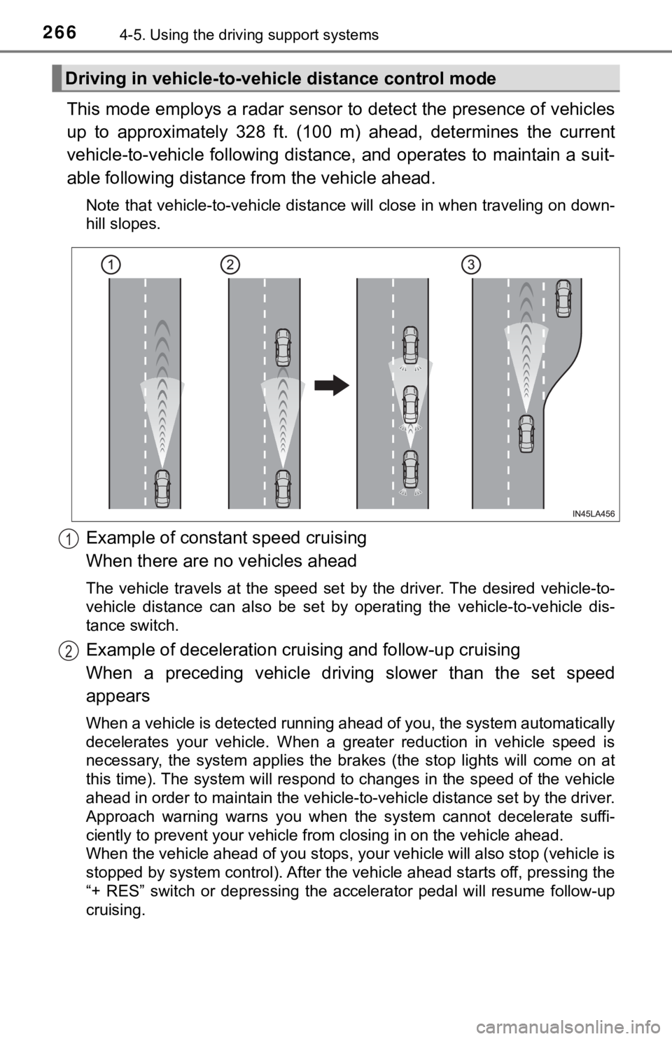 TOYOTA AVALON HYBRID 2021 (in English) Owners Manual 2664-5. Using the driving support systems
This mode employs a radar sensor to detect the presence of vehicles
up to approximately 328 ft. (100 m) ahead, determines the current
vehicle-to-veh TOYOTA AVALON HYBRID 2021 (in English) Owners Manual 2664-5. Using the driving support systems
This mode employs a radar sensor to detect the presence of vehicles
up to approximately 328 ft. (100 m) ahead, determines the current
vehicle-to-veh