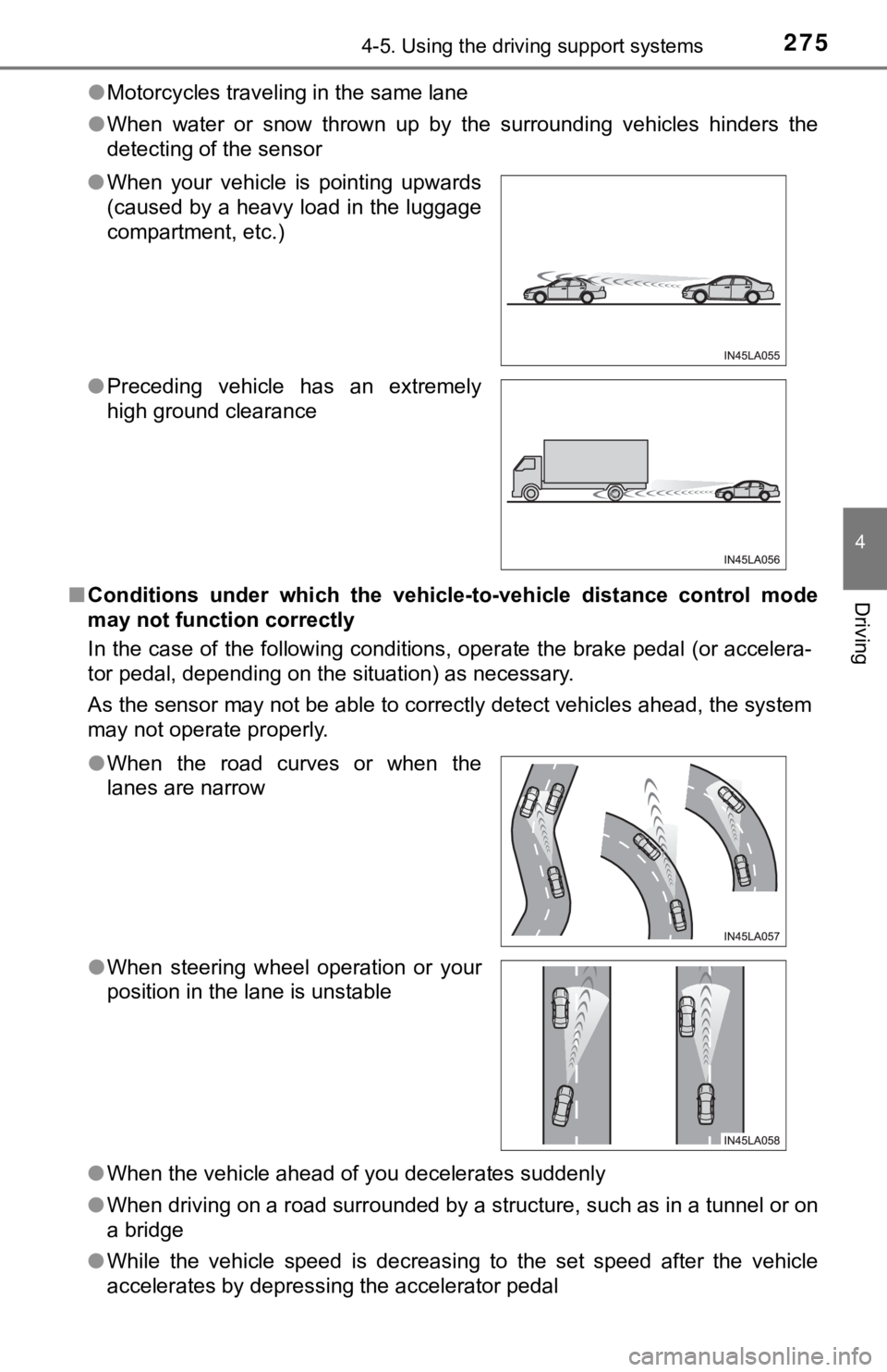 TOYOTA AVALON HYBRID 2021 (in English) Owners Guide 2754-5. Using the driving support systems
4
Driving
●Motorcycles traveling in the same lane
●When water or snow thrown up by the surrounding vehicles hinders the
detecting of the sensor TOYOTA AVALON HYBRID 2021 (in English) Owners Guide 2754-5. Using the driving support systems
4
Driving
●Motorcycles traveling in the same lane
●When water or snow thrown up by the surrounding vehicles hinders the
detecting of the sensor