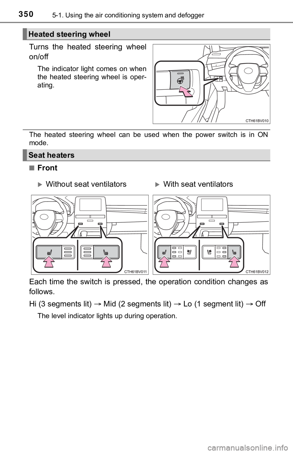 TOYOTA AVALON HYBRID 2021  Owners Manual (in English) 3505-1. Using the air conditioning system and defogger
Turns  the  heated  steering  wheel
on/off
The  indicator  light  comes  on  when
the  heated  steering  wheel  is  oper-
ating.
The  heated  ste
