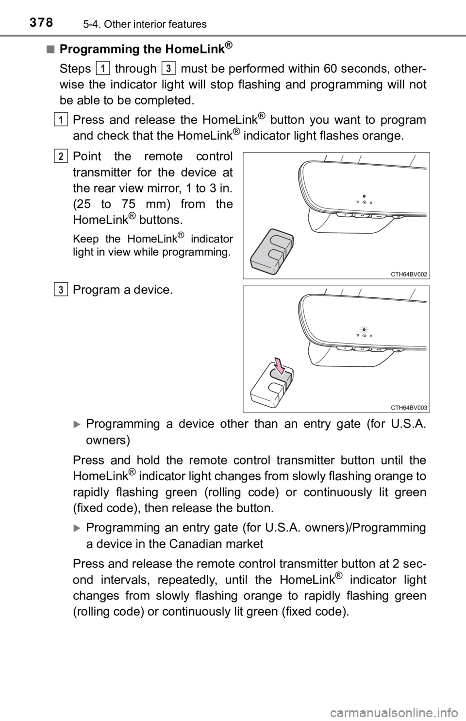 TOYOTA AVALON HYBRID 2021 Owners Manual (in English) 3785-4. Other interior features
■Programming the HomeLink®
Steps through must be performed within 60 seconds, other-
wise the indicator light will stop flashing and programming will n TOYOTA AVALON HYBRID 2021 Owners Manual (in English) 3785-4. Other interior features
■Programming the HomeLink®
Steps through must be performed within 60 seconds, other-
wise the indicator light will stop flashing and programming will n