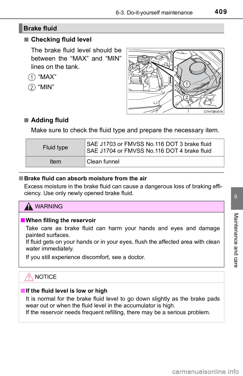 TOYOTA AVALON HYBRID 2021 Owners Manual (in English) 4096-3. Do-it-yourself maintenance
6
Maintenance and care
■Checking fluid level
The brake fluid level should be
between the “MAX” and “MIN”
lines on the tank.
“MAX”
“MIN”
TOYOTA AVALON HYBRID 2021 Owners Manual (in English) 4096-3. Do-it-yourself maintenance
6
Maintenance and care
■Checking fluid level
The brake fluid level should be
between the “MAX” and “MIN”
lines on the tank.
“MAX”
“MIN”