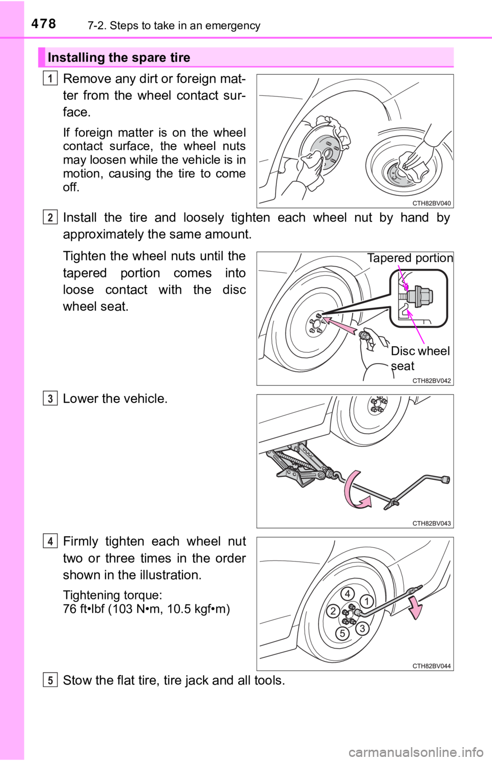 TOYOTA AVALON HYBRID 2021 Owners Manual (in English) 4787-2. Steps to take in an emergency
Remove any dirt or foreign mat-
ter from the wheel contact sur-
face.
If foreign matter is on the wheel
contact surface, the wheel nuts
may loosen TOYOTA AVALON HYBRID 2021 Owners Manual (in English) 4787-2. Steps to take in an emergency
Remove any dirt or foreign mat-
ter from the wheel contact sur-
face.
If foreign matter is on the wheel
contact surface, the wheel nuts
may loosen