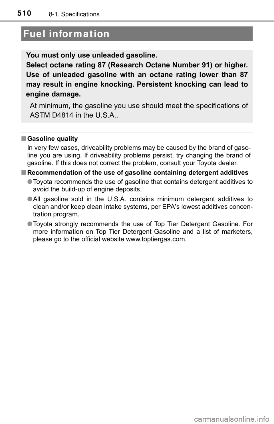 TOYOTA AVALON HYBRID 2021 Owners Manual (in English) 5108-1. Specifications
■Gasoline quality
In very few cases, driveability problems may be caused by the brand of gaso-
line you are using. If driveability problems persist, try changing the TOYOTA AVALON HYBRID 2021 Owners Manual (in English) 5108-1. Specifications
■Gasoline quality
In very few cases, driveability problems may be caused by the brand of gaso-
line you are using. If driveability problems persist, try changing the