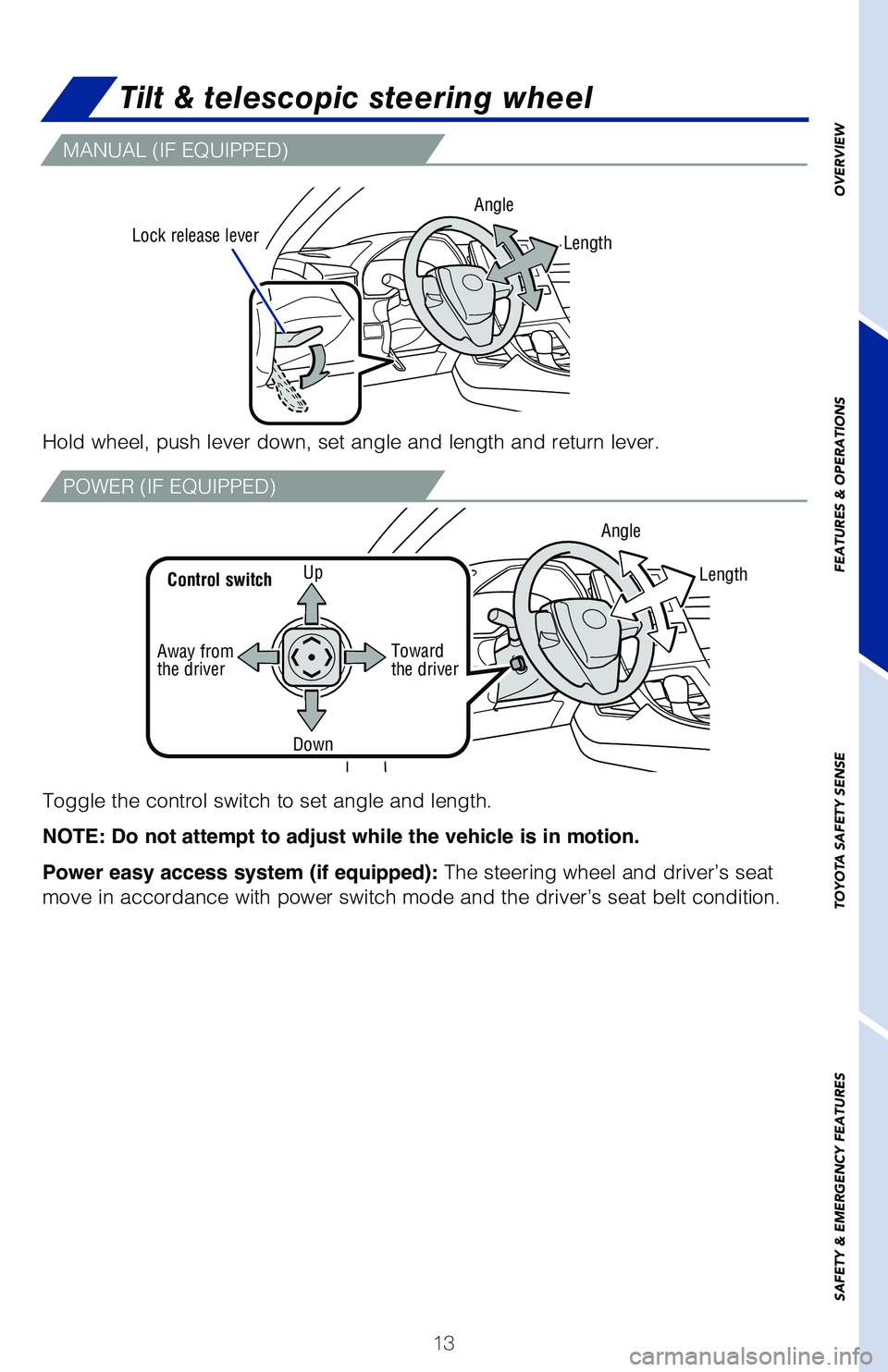 TOYOTA AVALON HYBRID 2021 (in English) User Guide 13
Tilt & telescopic steering wheel
MANUAL (IF EQUIPPED)
POWER (IF EQUIPPED)
Hold wheel, push lever down, set angle and length and return lever.
Lock release leverAngle
Toggle the control switch to se TOYOTA AVALON HYBRID 2021 (in English) User Guide 13
Tilt & telescopic steering wheel
MANUAL (IF EQUIPPED)
POWER (IF EQUIPPED)
Hold wheel, push lever down, set angle and length and return lever.
Lock release leverAngle
Toggle the control switch to se