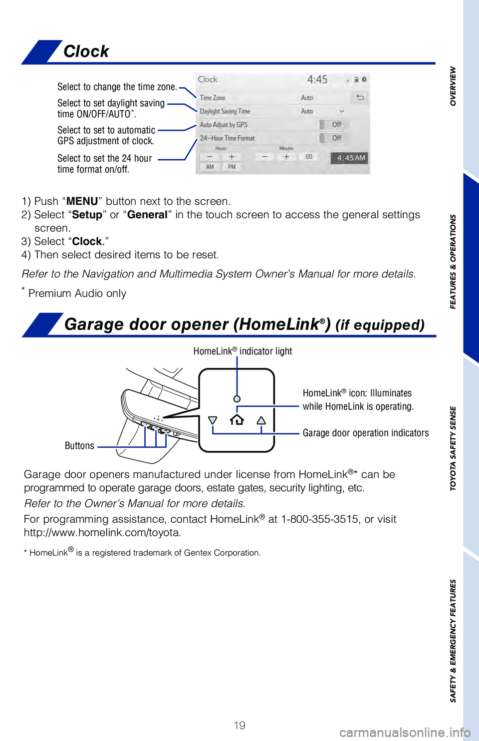 TOYOTA AVALON HYBRID 2021  Owners Manual (in English) 19
OVERVIEW
FEATURES & OPERATIONS
TOYOTA SAFETY SENSE
SAFETY & EMERGENCY FEATURES
Garage door openers manufactured under license from HomeLink®* can be 
programmed to operate garage doors, estate gat