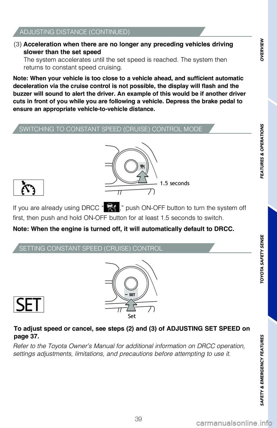 TOYOTA AVALON HYBRID 2021 (in English) Service Manual 39
SWITCHING TO CONSTANT SPEED (CRUISE) CONTROL MODE
SETTING CONSTANT SPEED (CRUISE) CONTROL
Note: When your vehicle is too close to a vehicle ahead, and sufficient automatic
deceleration via the cru TOYOTA AVALON HYBRID 2021 (in English) Service Manual 39
SWITCHING TO CONSTANT SPEED (CRUISE) CONTROL MODE
SETTING CONSTANT SPEED (CRUISE) CONTROL
Note: When your vehicle is too close to a vehicle ahead, and sufficient automatic
deceleration via the cru