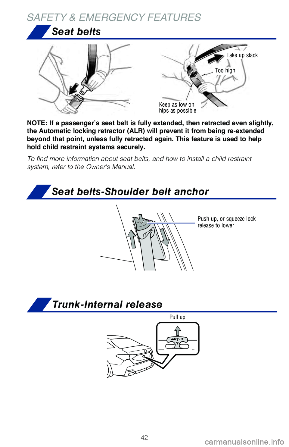 TOYOTA AVALON HYBRID 2021 (in English) Service Manual 42
Keep as low on
hips as possible
Take up slack
Too high
NOTE: If a passenger’s seat belt is fully extended, then retracted even slightly,
the Automatic locking retractor (ALR) will prevent it fr TOYOTA AVALON HYBRID 2021 (in English) Service Manual 42
Keep as low on
hips as possible
Take up slack
Too high
NOTE: If a passenger’s seat belt is fully extended, then retracted even slightly,
the Automatic locking retractor (ALR) will prevent it fr