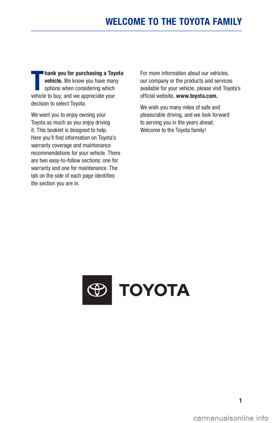 TOYOTA AVALON HYBRID 2021 Warranties & Maintenance Guides (in English) 1
WELCOME TO THE TOYOTA FAMILY
T
hank you for purchasing a Toyota
vehicle. We know you have many
options when considering which
vehicle to buy, and we appreciate your
decision to select Toyota.
TOYOTA AVALON HYBRID 2021 Warranties & Maintenance Guides (in English) 1
WELCOME TO THE TOYOTA FAMILY
T
hank you for purchasing a Toyota
vehicle. We know you have many
options when considering which
vehicle to buy, and we appreciate your
decision to select Toyota.