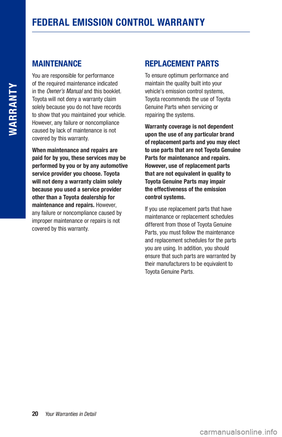 TOYOTA AVALON HYBRID 2021  Warranties & Maintenance Guides (in English) 20Your Warranties in Detail
WARRANTY
MAINTENANCE
You are responsible for performance  
of the required maintenance indicated   
in the 
Owner’s  Manual and this booklet. 
Toyota will not deny a warr
