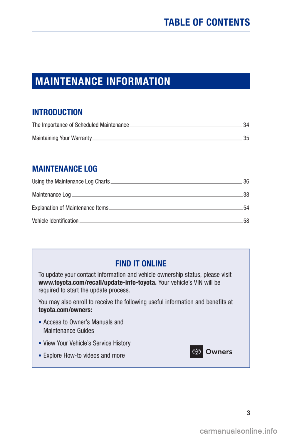 TOYOTA AVALON HYBRID 2021 Warranties & Maintenance Guides (in English) 3
TABLE OF CONTENTS
MAINTENANCE INFORMATION
INTRODUCTION
The Importance of Scheduled Maintenance 34
Maintaining Your Warranty
35
MAINTENANCE LOG
Using the Maintenance Log Charts 36
Maintenance L TOYOTA AVALON HYBRID 2021 Warranties & Maintenance Guides (in English) 3
TABLE OF CONTENTS
MAINTENANCE INFORMATION
INTRODUCTION
The Importance of Scheduled Maintenance 34
Maintaining Your Warranty
35
MAINTENANCE LOG
Using the Maintenance Log Charts 36
Maintenance L