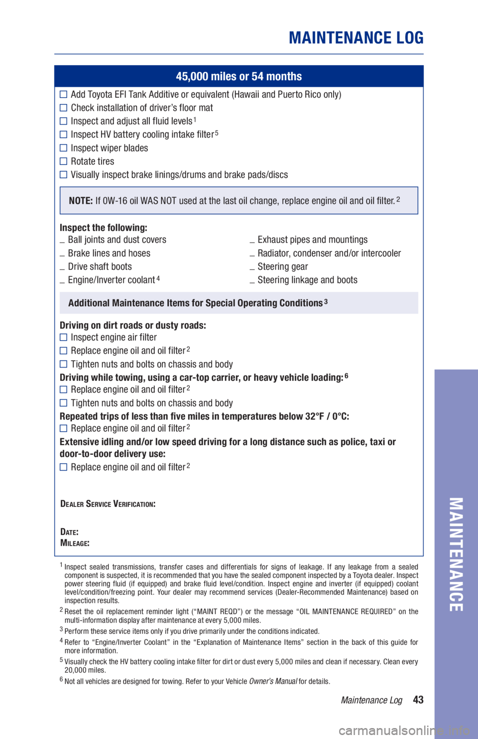TOYOTA AVALON HYBRID 2021  Warranties & Maintenance Guides (in English) 43Maintenance Log
MAINTENANCE LOG
MAINTENANCE
45,000 miles or 54 months
Add Toyota EFI Tank Additive or equivalent (Hawaii and Puerto Rico only)
Check installation of driver’s floor mat
Inspect and 