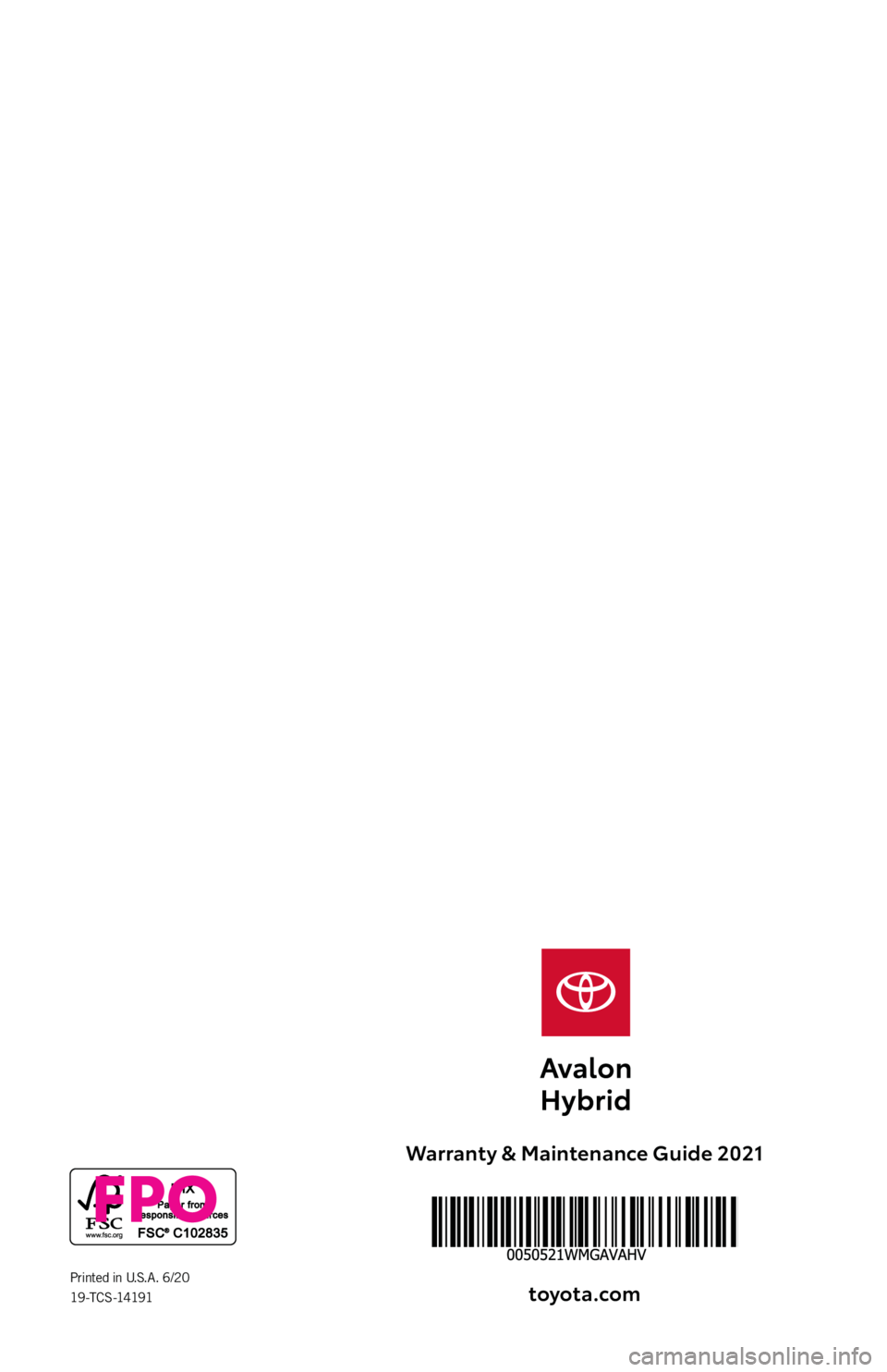 TOYOTA AVALON HYBRID 2021  Warranties & Maintenance Guides (in English) Warranty & Maintenance Guide 2021
toyota\fcomPrinted in U.S.A. 6/2019 -TC S -14191
FPO 