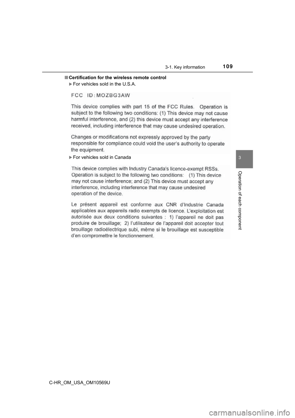 TOYOTA C-HR 2019 Owners Manual (in English) 1093-1. Key information
3
Operation of each component
C-HR_OM_USA_OM10569U■
Certification for the wireless remote control
For vehicles sold in the U.S.A.
For vehicles sold in Canada TOYOTA C-HR 2019 Owners Manual (in English) 1093-1. Key information
3
Operation of each component
C-HR_OM_USA_OM10569U■
Certification for the wireless remote control
For vehicles sold in the U.S.A.
For vehicles sold in Canada