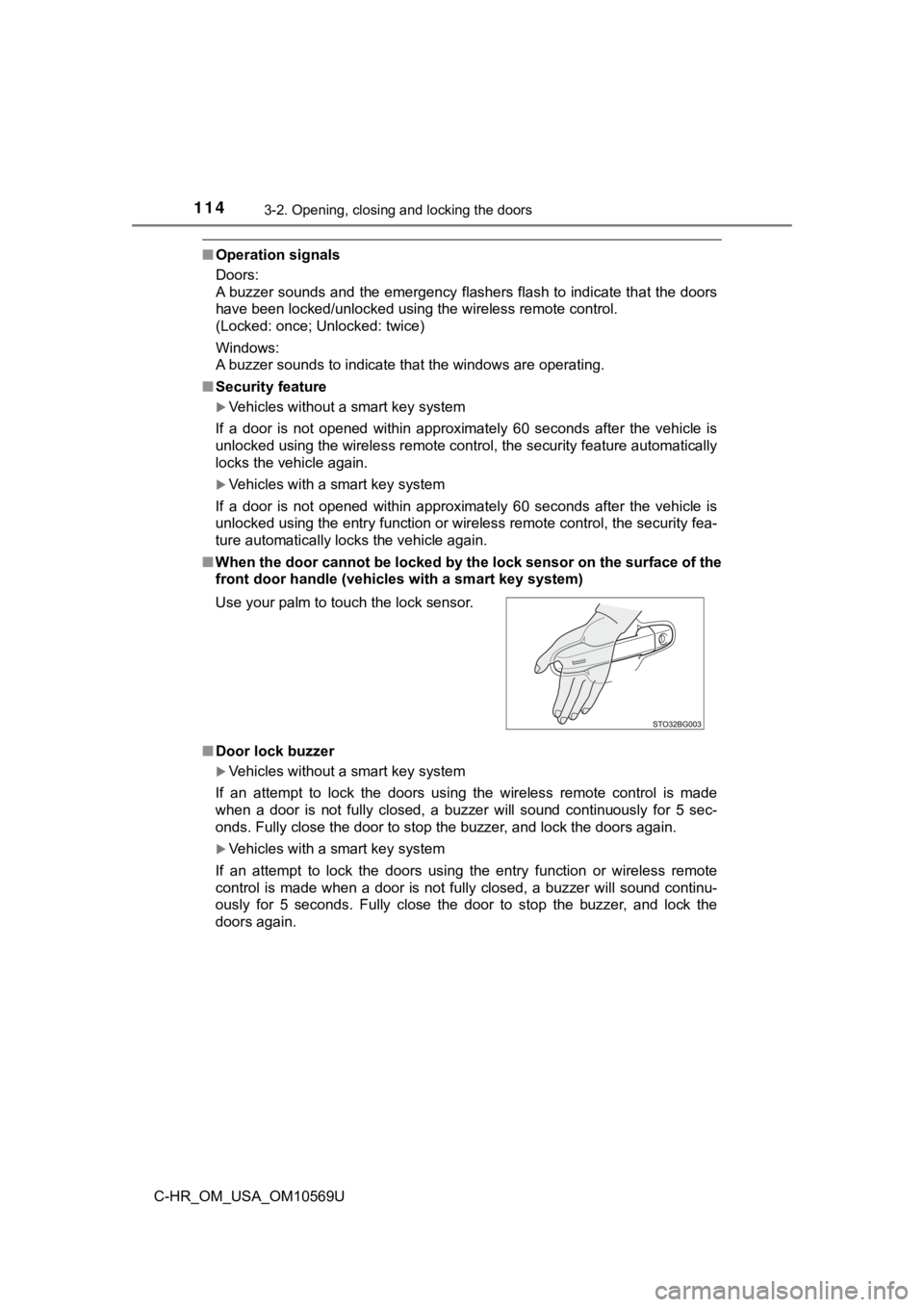 TOYOTA C-HR 2019 Owners Manual (in English) 1143-2. Opening, closing and locking the doors
C-HR_OM_USA_OM10569U
■Operation signals
Doors:
A buzzer sounds and the emergency flashers flash to indicate th at the doors
have been locked/unlocked u TOYOTA C-HR 2019 Owners Manual (in English) 1143-2. Opening, closing and locking the doors
C-HR_OM_USA_OM10569U
■Operation signals
Doors:
A buzzer sounds and the emergency flashers flash to indicate th at the doors
have been locked/unlocked u