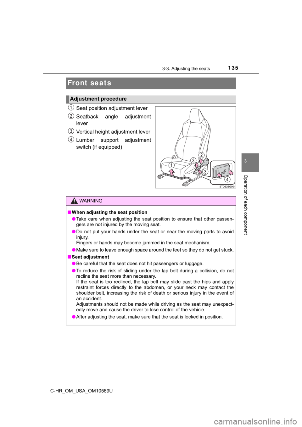 TOYOTA C-HR 2019 Owners Manual (in English) 1353-3. Adjusting the seats
3
Operation of each component
C-HR_OM_USA_OM10569U
Front seats
Seat position adjustment lever
Seatback angle adjustment
lever
Vertical height adjustment lever
Lumbar sup TOYOTA C-HR 2019 Owners Manual (in English) 1353-3. Adjusting the seats
3
Operation of each component
C-HR_OM_USA_OM10569U
Front seats
Seat position adjustment lever
Seatback angle adjustment
lever
Vertical height adjustment lever
Lumbar sup