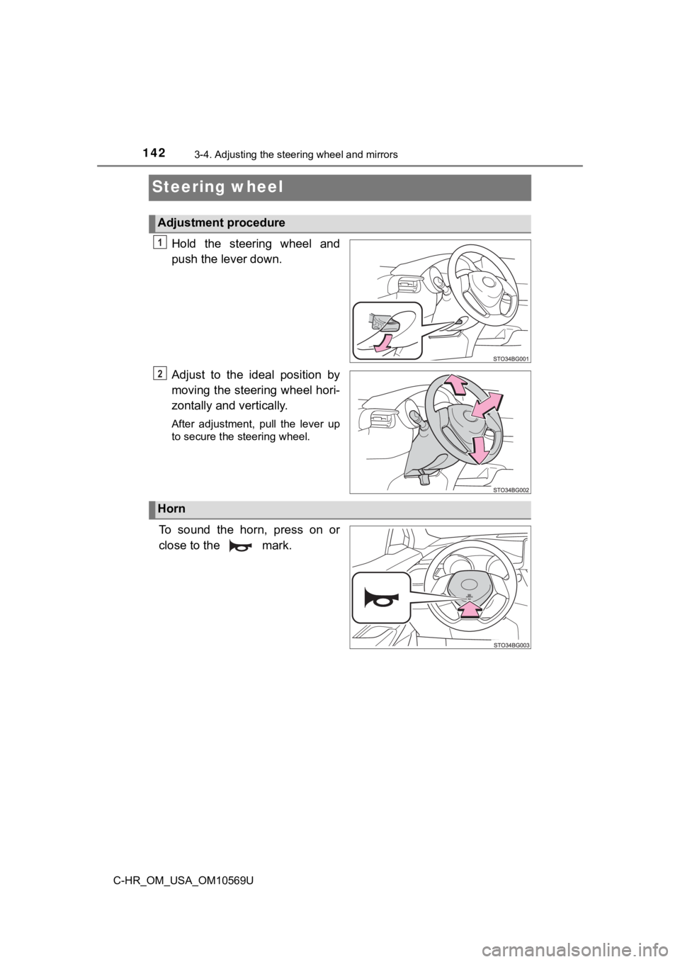 TOYOTA C-HR 2019 Owners Manual (in English) 1423-4. Adjusting the steering wheel and mirrors
C-HR_OM_USA_OM10569U
Steering wheel
Hold the steering wheel and
push the lever down.
Adjust to the ideal position by
moving the steering wheel TOYOTA C-HR 2019 Owners Manual (in English) 1423-4. Adjusting the steering wheel and mirrors
C-HR_OM_USA_OM10569U
Steering wheel
Hold the steering wheel and
push the lever down.
Adjust to the ideal position by
moving the steering wheel