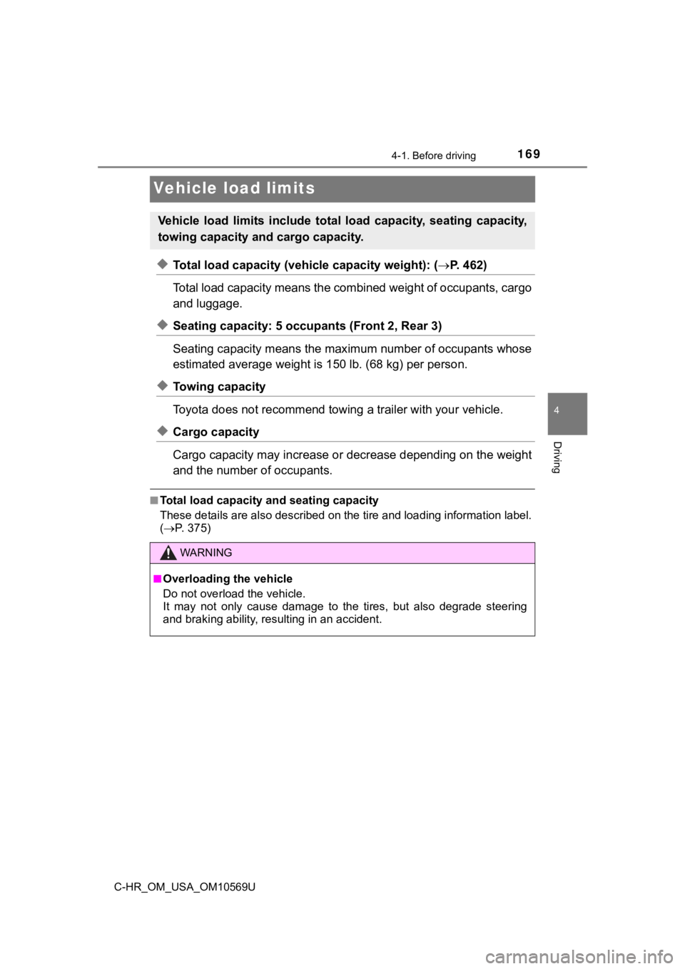 TOYOTA C-HR 2019 Owners Manual (in English) 1694-1. Before driving
4
Driving
C-HR_OM_USA_OM10569U
Vehicle load limits
◆Total load capacity (vehicle capacity weight): (P. 4 6 2 )
Total load capacity means the co mbined weight of occupants TOYOTA C-HR 2019 Owners Manual (in English) 1694-1. Before driving
4
Driving
C-HR_OM_USA_OM10569U
Vehicle load limits
◆Total load capacity (vehicle capacity weight): (P. 4 6 2 )
Total load capacity means the co mbined weight of occupants
