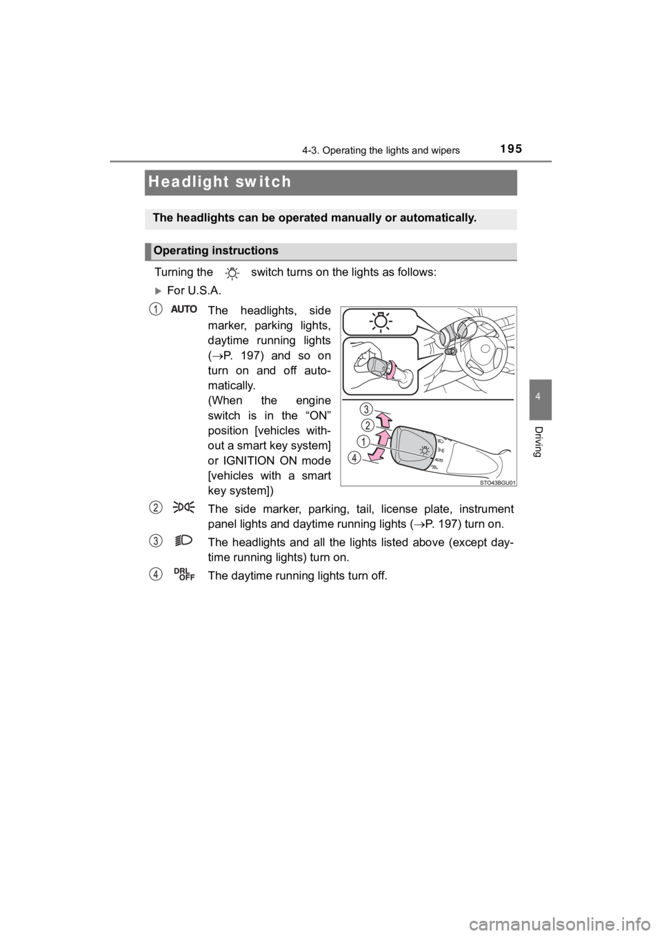TOYOTA C-HR 2019 Owners Manual (in English) 1954-3. Operating the lights and wipers
4
Driving
C-HR_OM_USA_OM10569U
Headlight switch
Turning the switch turns on the lights as follows:
For U.S.A.
The headlights, side
marker, parking lig TOYOTA C-HR 2019 Owners Manual (in English) 1954-3. Operating the lights and wipers
4
Driving
C-HR_OM_USA_OM10569U
Headlight switch
Turning the switch turns on the lights as follows:
For U.S.A.
The headlights, side
marker, parking lig