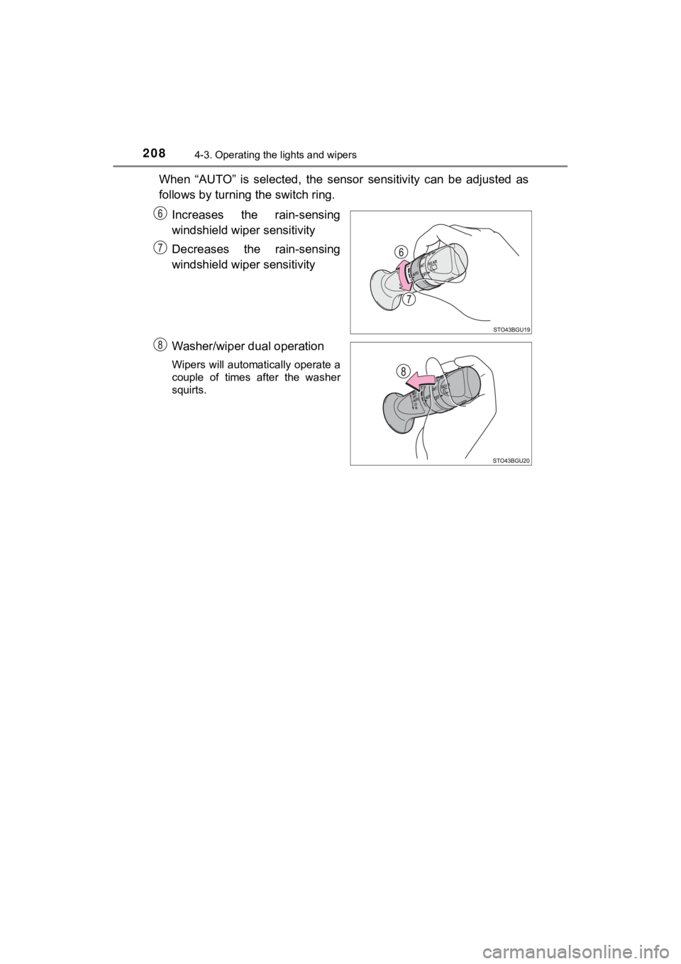 TOYOTA C-HR 2019 Owners Manual (in English) 2084-3. Operating the lights and wipers
C-HR_OM_USA_OM10569U
When “AUTO” is selected, the sensor sensitivity can be adjusted as
follows by turning the switch ring.
Increases the rain-s TOYOTA C-HR 2019 Owners Manual (in English) 2084-3. Operating the lights and wipers
C-HR_OM_USA_OM10569U
When “AUTO” is selected, the sensor sensitivity can be adjusted as
follows by turning the switch ring.
Increases the rain-s